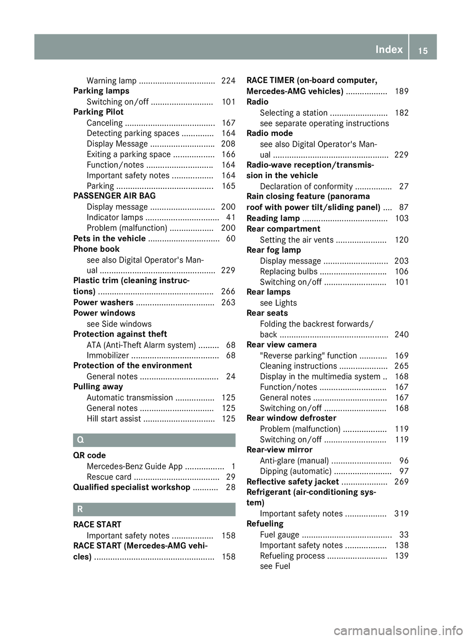 MERCEDES-BENZ CLA 2018  Owners Manual Warning lamp ................................. 224
Parking lamps
Switching on/off ........................... 101
Parking Pilot
Canceling ....................................... 167
Detecting parking 