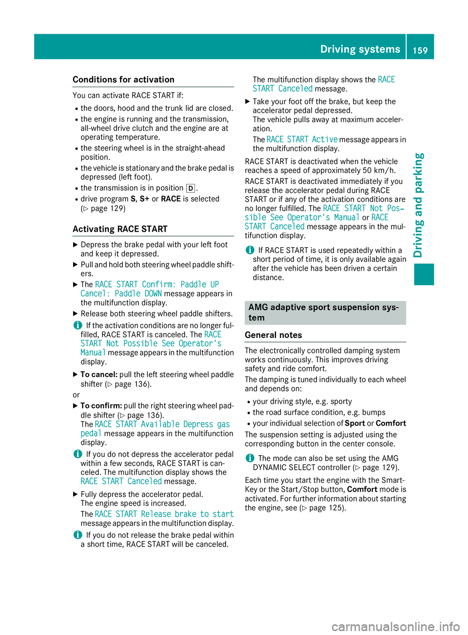 MERCEDES-BENZ CLA 2018  Owners Manual Conditions for activation You can activat eR ACE START if:R
th ed oors, hood and th et ru nk lid are closed.R
th ee ng in eisr unnin ga nd th et ra nsmission,
all-wheel driv ec lutch and th ee ng in e