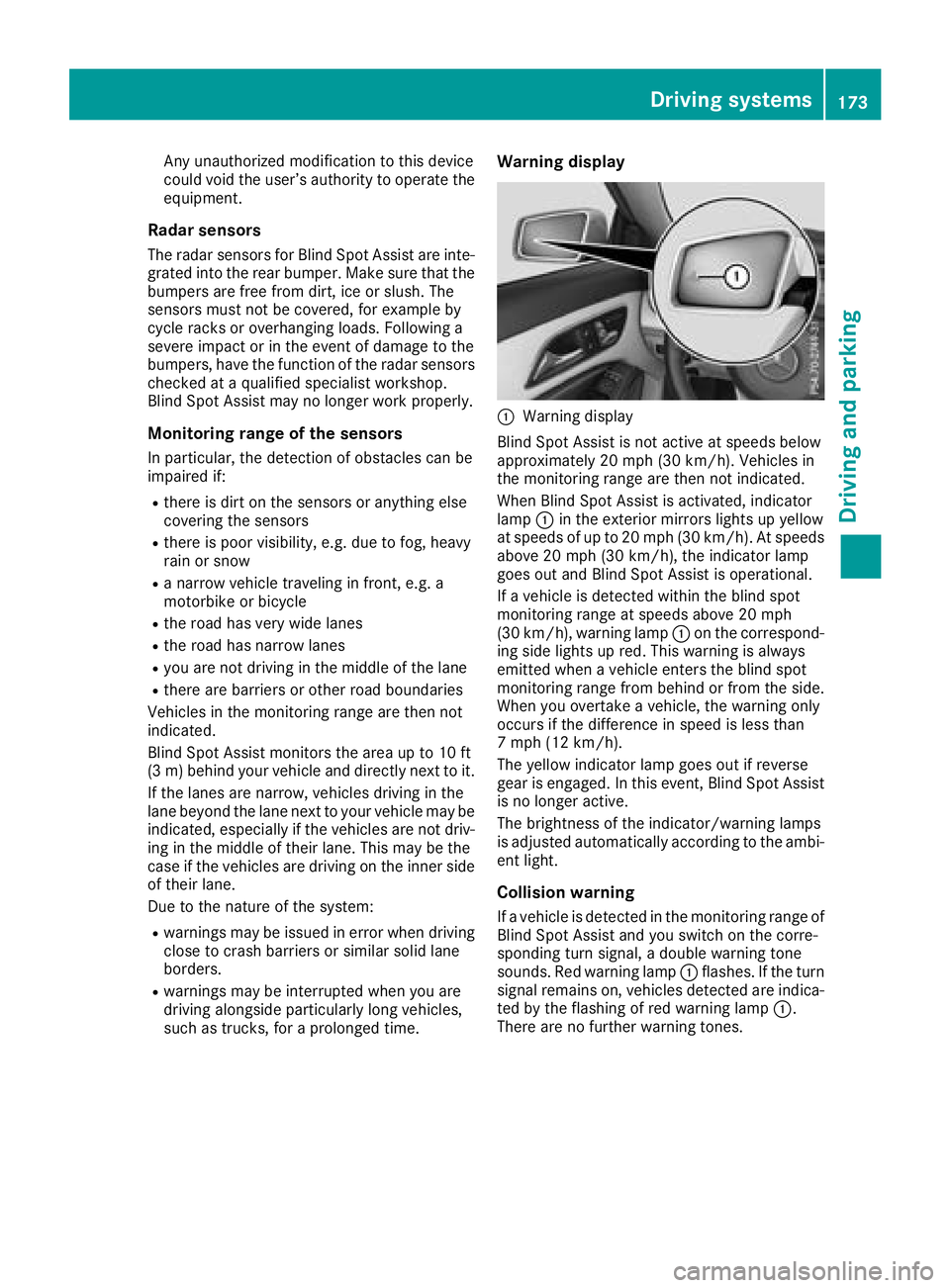 MERCEDES-BENZ CLA 2018  Owners Manual Any unauthorized modification to thi sd ev ice
could voi dt he user’ sa ut hority to operate the
equipment.
Radar sensors The rada rs ensors for Blind Spo tA ssist ar ei nte-
grated into the rea rb 