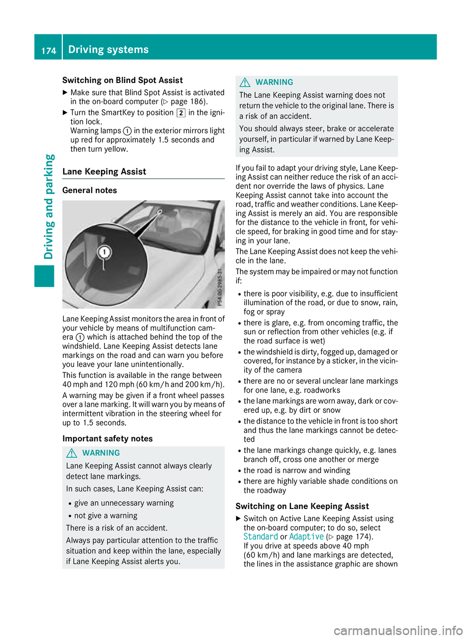 MERCEDES-BENZ CLA 2018  Owners Manual Switching on Blind Spot Assist X
Make sure that Blind Spot Assist is activated
in the on-board computer ( Y
page 186).X
Turn the SmartKey to position �H in the igni-
tion lock.
Warning lamps �C in the