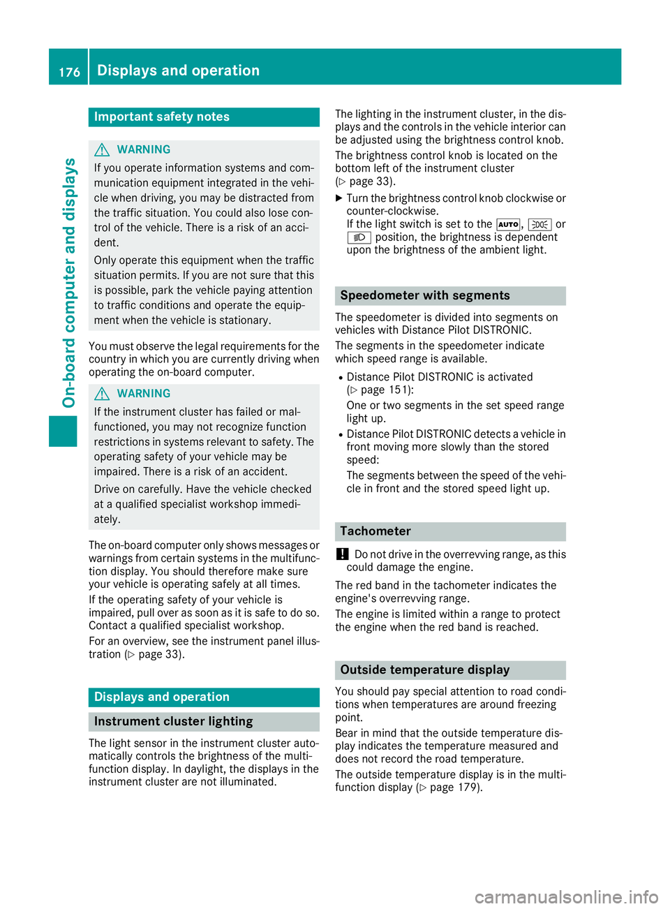 MERCEDES-BENZ CLA 2018  Owners Manual Important safety notes
G WARNIN G
If you operate information systems and com-
munication equipmen ti ntegrate dint he vehi-
cle when driving ,y ou may be distracte df ro m
th et ra ffic situation .Y o