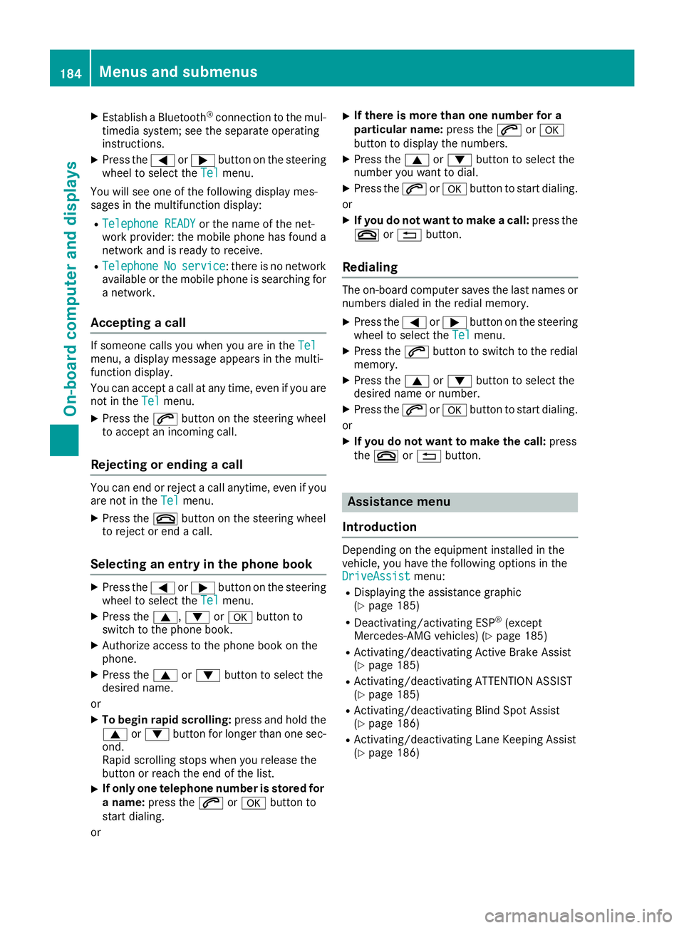 MERCEDES-BENZ CLA 2018  Owners Manual X
Establis haB luetooth ®
connectio ntot he mul-
timedi as ys tem ;s ee the separate operating
instructions. X
Press the �Y or �e button on the steering
whee ltos elect the Tel menu.
Yo uw il ls ee o