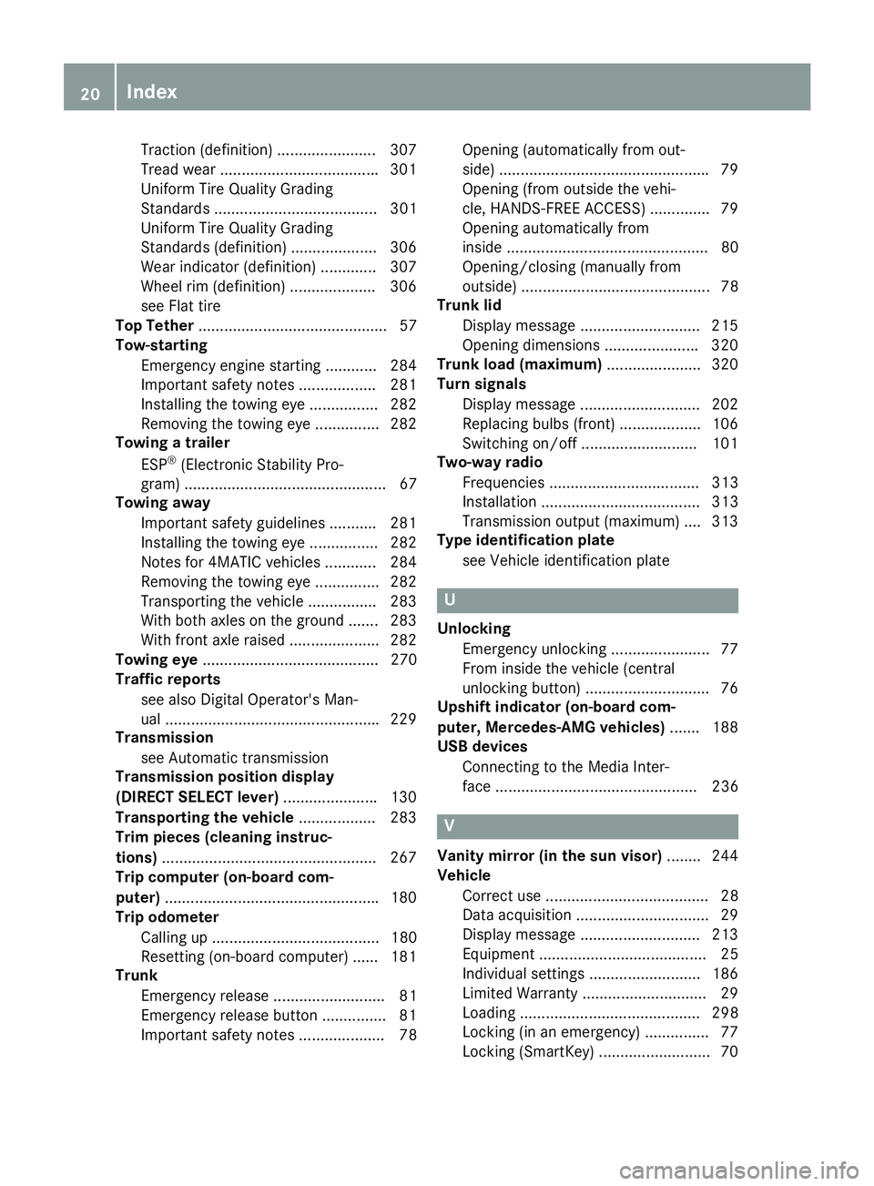 MERCEDES-BENZ CLA 2018 Owners Manual Traction (definition ). ...................... 307
Tread wear .................................... .3 01
Uniform Tire Quality Grading
Standard s. ..................................... 301
Uniform Tire
