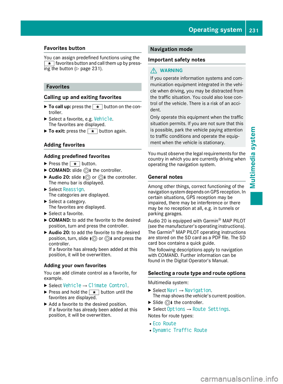 MERCEDES-BENZ CLA 2018  Owners Manual Favorites button You can assign predefine df unction su sin gt he
�} favorite sb utto na nd call them up by press-
ing th eb utto n( Y
page 231).
Favorites
Calling up and exiting favorites X
To call u
