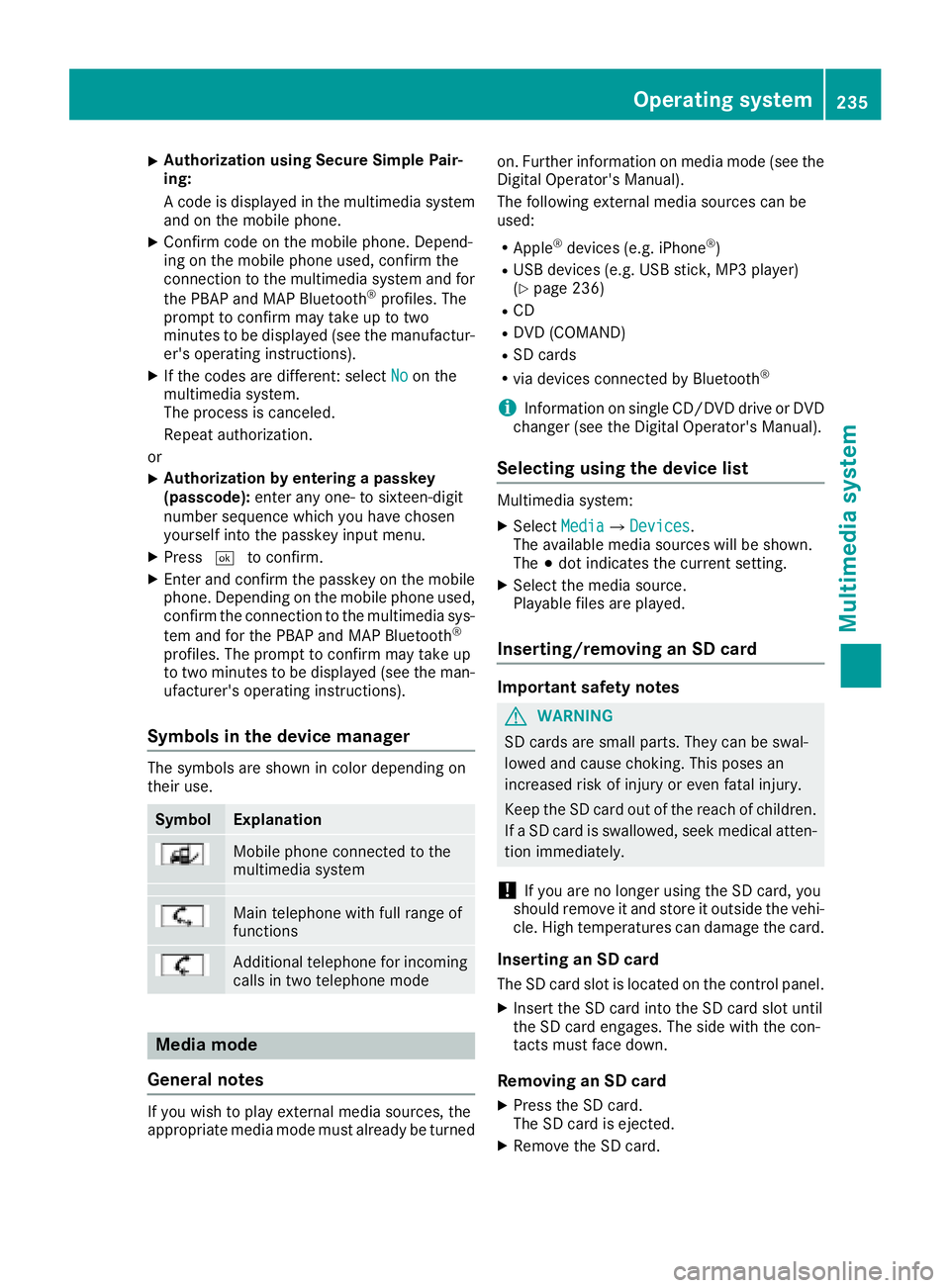 MERCEDES-BENZ CLA 2018  Owners Manual X
Authorizatio nu sin gS ecur eS imple Pai r-
ing:
Ac od eisd ispl ayed in th em ultimed ia system
and on th em ob ile phone.X
Confir mc od eont he mob ile phone. Depen d-
ing on th em ob ile phon eu 