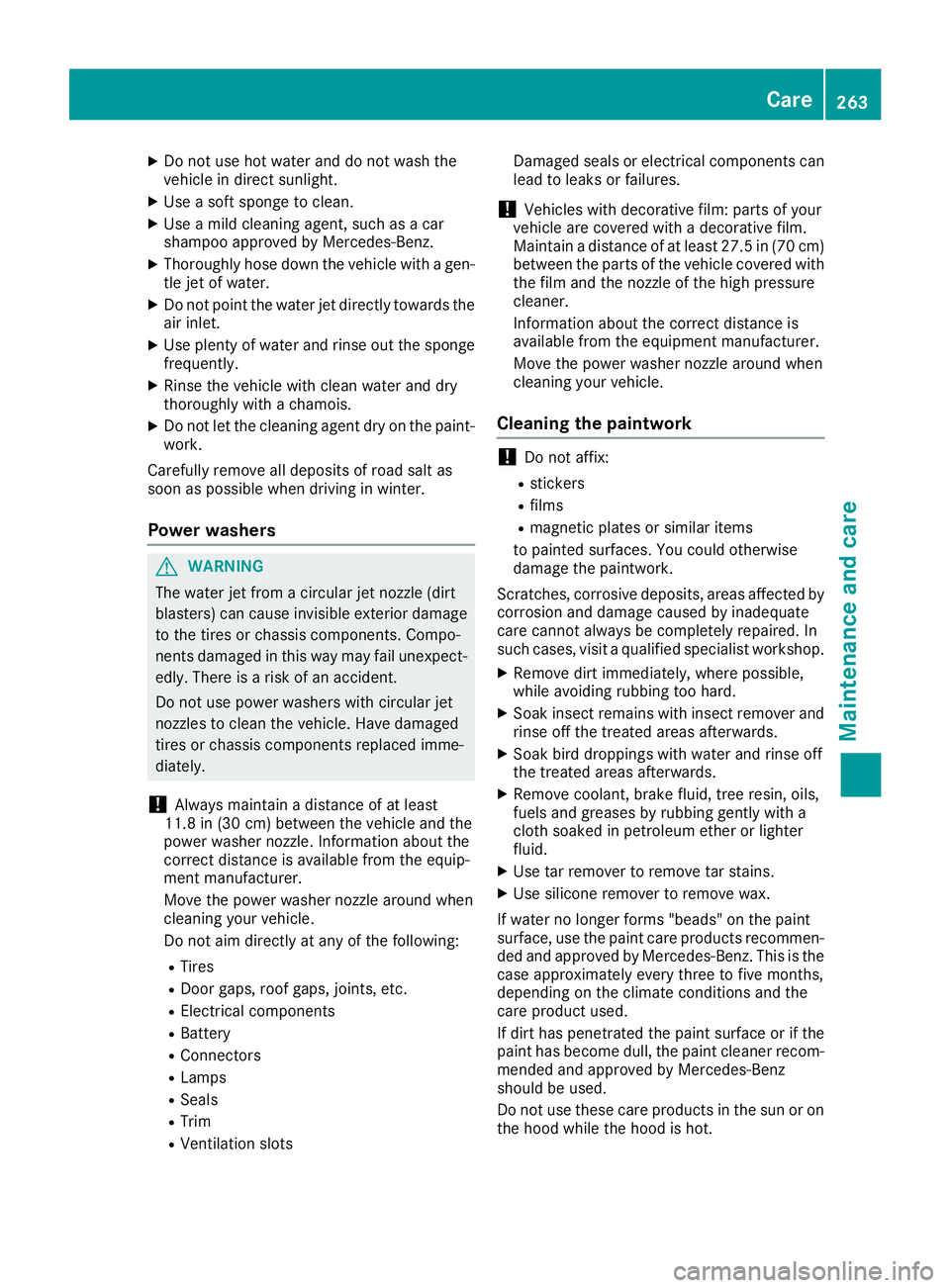 MERCEDES-BENZ CLA 2018  Owners Manual X
Do not us eh ot water and do not wash the
vehicl eind ir ect sunlight.X
Use as of ts po ng etoc lean.X
Use am il dc leaning agent, such as ac ar
shampo oa pp roved by Mercedes-Benz.X
Thoroughl yh os