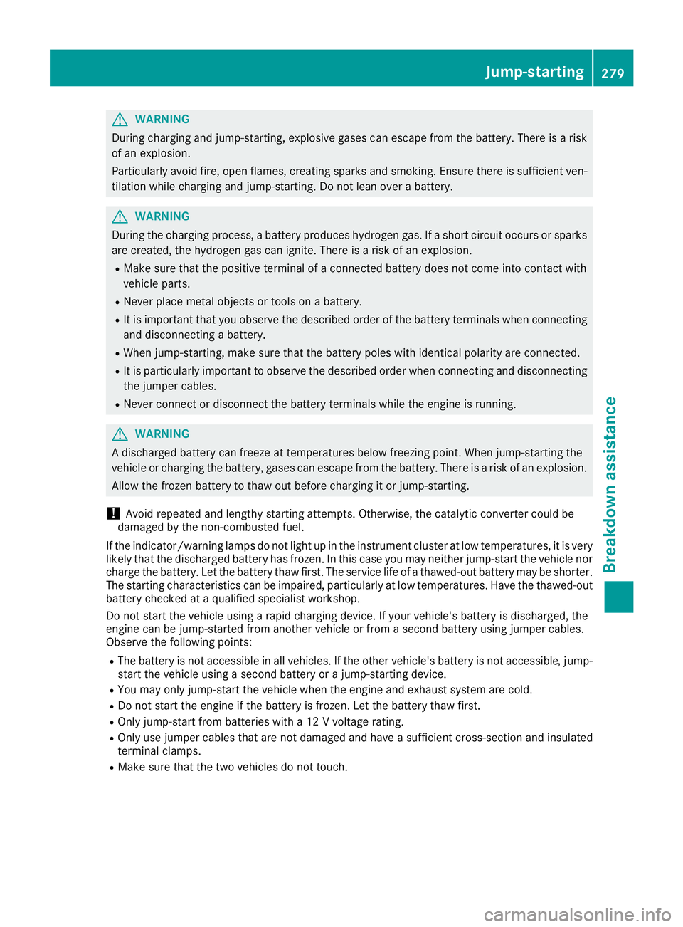 MERCEDES-BENZ CLA 2018 Owners Manual G WARNING
During charging and jump-starting, explosive gase sc an escap ef rom the battery .T here is ar isk
of an explosion.
Particularl ya voi df ire, open flames, creating sparks and smoking. Ensur MERCEDES-BENZ CLA 2018 Owners Manual G WARNING
During charging and jump-starting, explosive gase sc an escap ef rom the battery .T here is ar isk
of an explosion.
Particularl ya voi df ire, open flames, creating sparks and smoking. Ensur