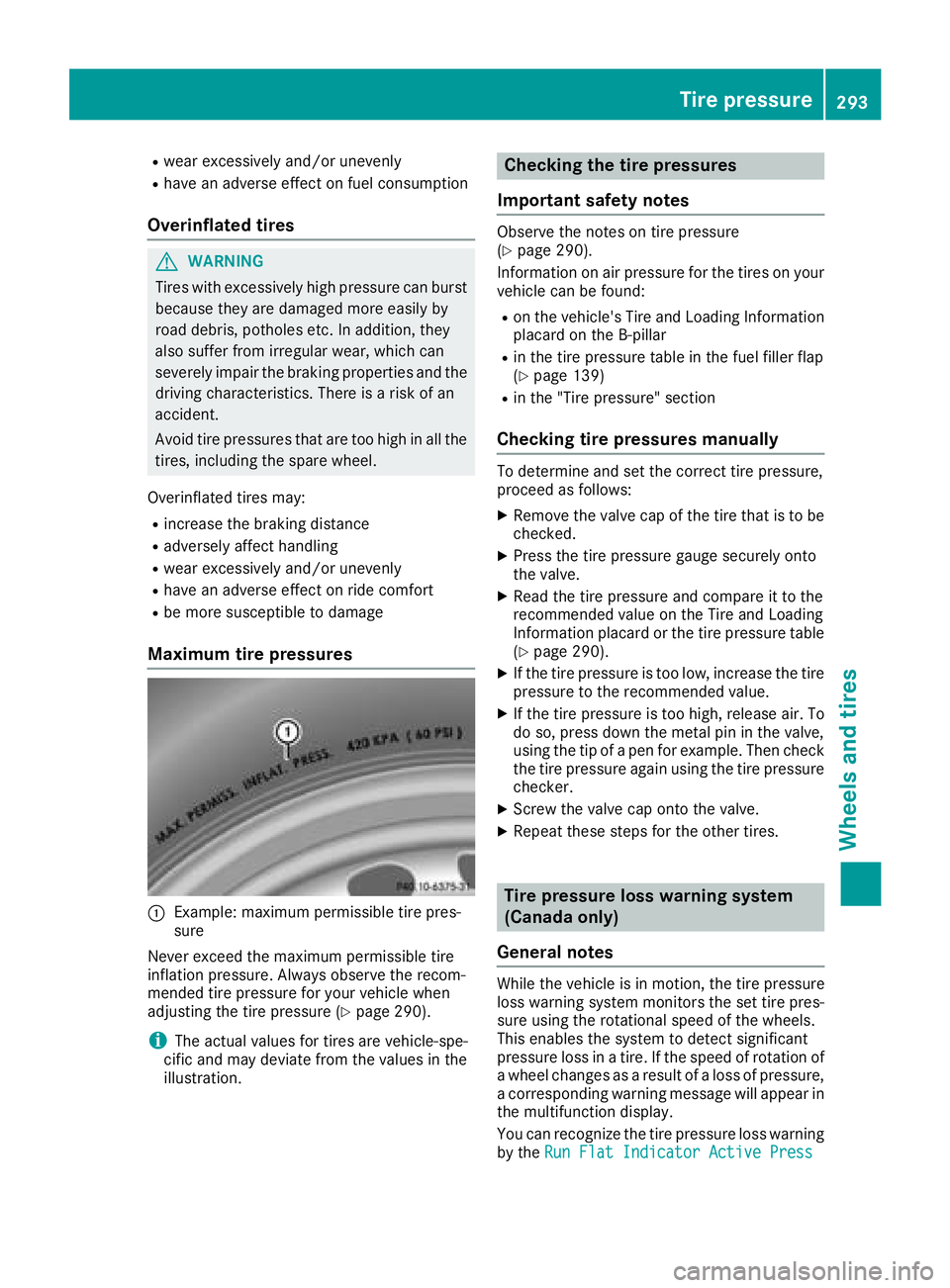 MERCEDES-BENZ CLA 2018 Owners Manual R
wear excessively and/or unevenly R
have an adverse effect on fuel consumption
Overinflated tires
G WARNING
Tires with excessively high pressure can burst
becaus et he ya re damaged mor ee asily by
r MERCEDES-BENZ CLA 2018 Owners Manual R
wear excessively and/or unevenly R
have an adverse effect on fuel consumption
Overinflated tires
G WARNING
Tires with excessively high pressure can burst
becaus et he ya re damaged mor ee asily by
r