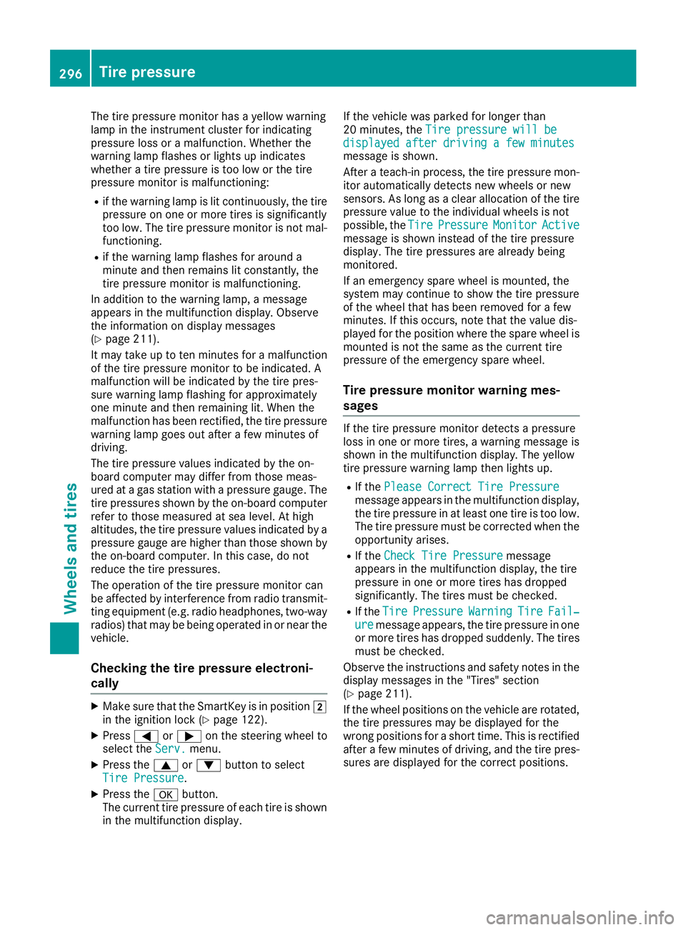 MERCEDES-BENZ CLA 2018 Owners Manual The tire pressure monitor has ay ellow warning
lamp in the instrument cluster for indicating
pressure loss or am alfunction. Whether the
warning lamp flashes or lights up indicates
whether at ire pres MERCEDES-BENZ CLA 2018 Owners Manual The tire pressure monitor has ay ellow warning
lamp in the instrument cluster for indicating
pressure loss or am alfunction. Whether the
warning lamp flashes or lights up indicates
whether at ire pres