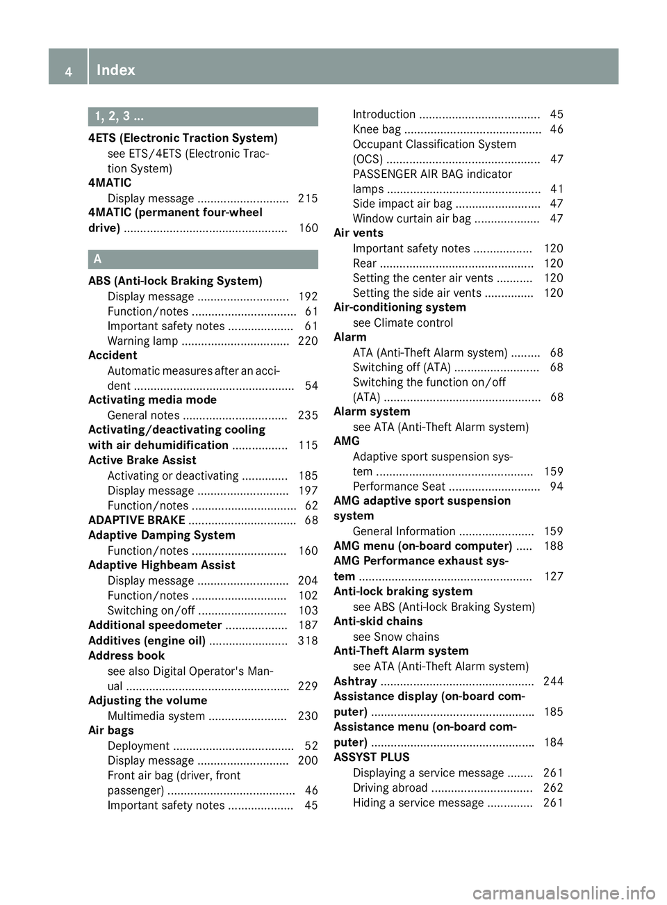 MERCEDES-BENZ CLA 2018  Owners Manual 1, 2, 3. ..4ETS (Electronic Traction System)
see ETS/4ETS (Electronic Trac-
tion System)
4MATIC
Display message ............................ 215
4MATIC (permanent four-wheel
drive) ...................