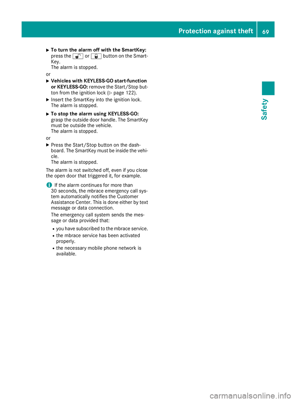 MERCEDES-BENZ CLA 2018 Manual PDF X
To turn the alarm off with the SmartKey:
press the �6 or �7 button on the Smart-
Key.
The alarm is stopped.
or X
Vehicles with KEYLESS-GO start-function
or KEYLESS-GO: remove the Start/Stop but-
ton
