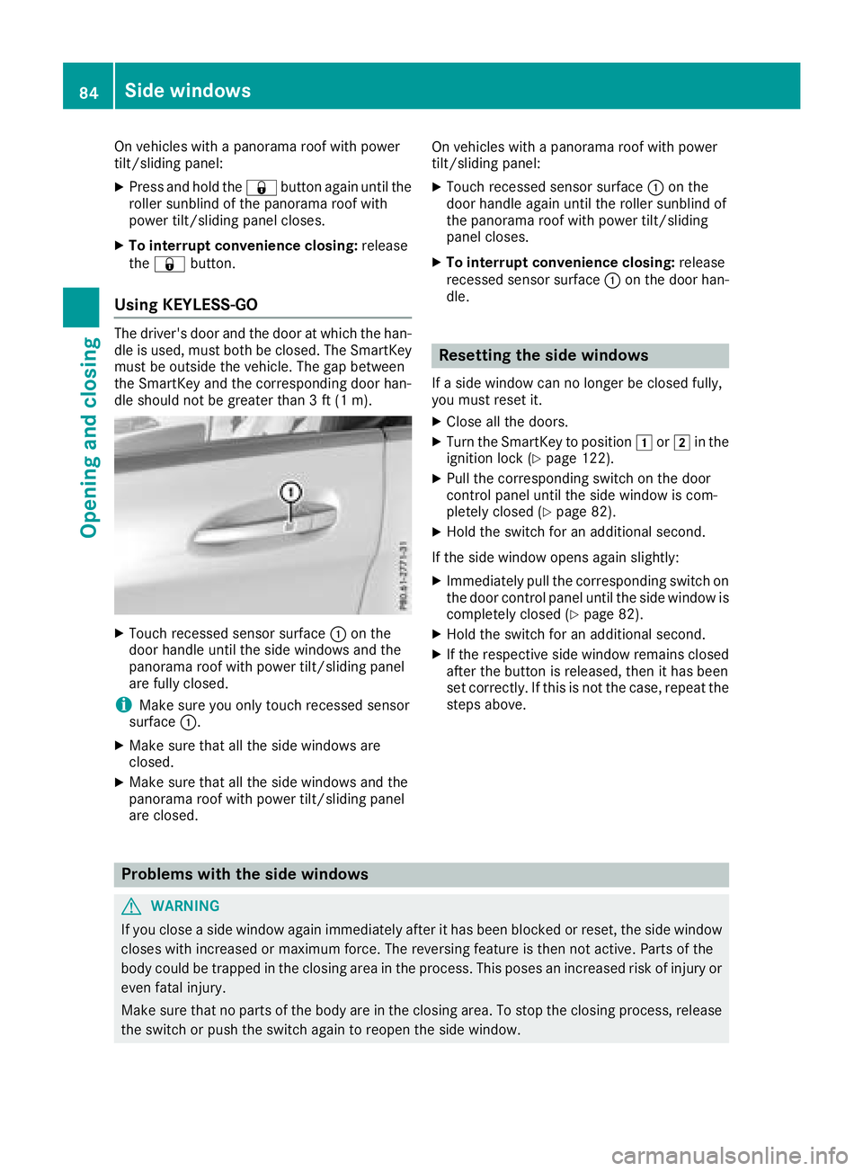 MERCEDES-BENZ CLA 2018 Manual Online On vehicles with ap anorama roof with power
tilt/sliding panel: X
Press and hold the �7 button agai nu ntil the
roller sunblind of the panorama roof with
power tilt/sliding panel closes. X
To interrup