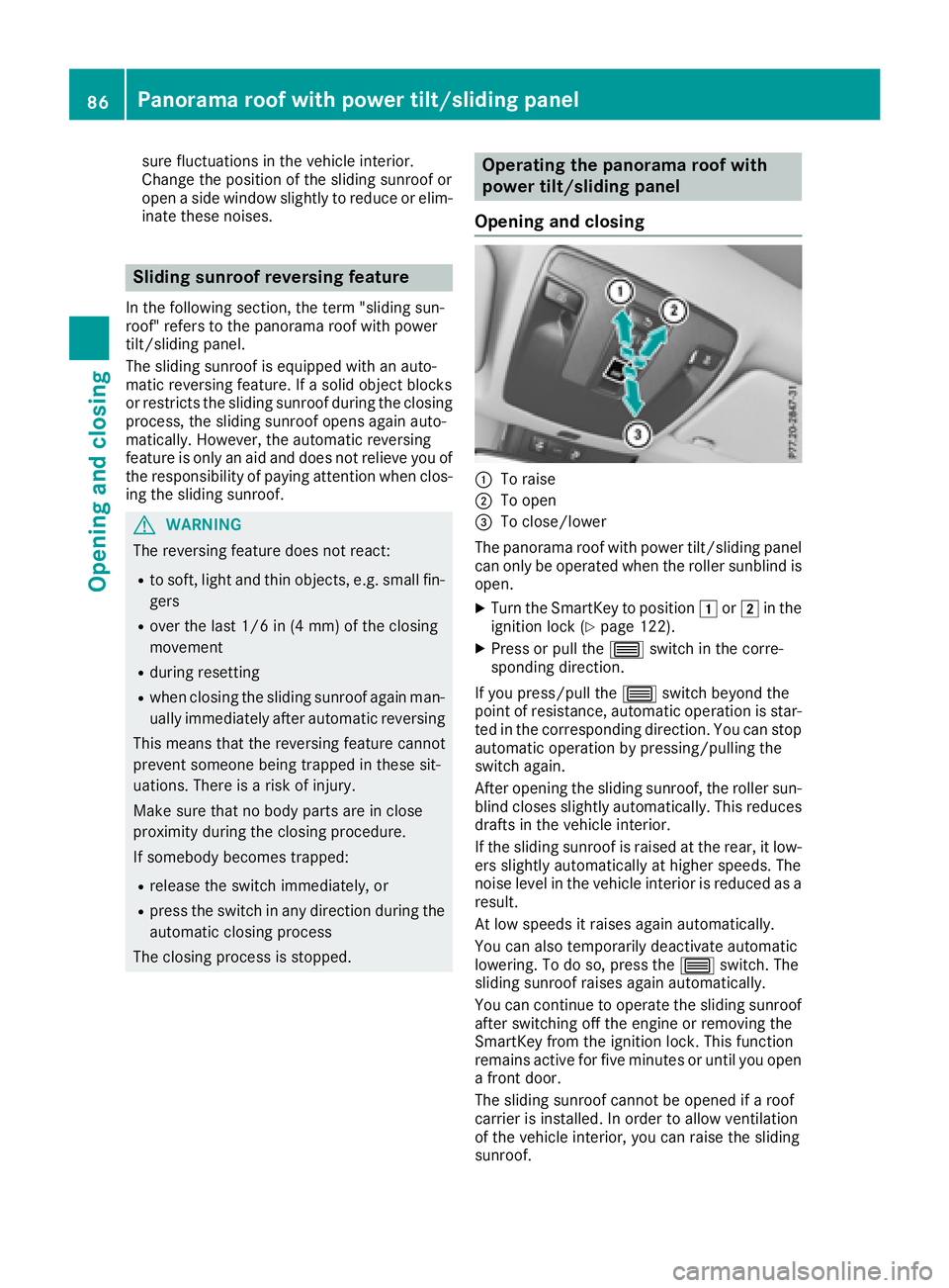 MERCEDES-BENZ CLA 2018 Manual Online sure fluctuations in the vehicle interior.
Change the position of the sliding sunroof or
open as ide window slightly to reduce or elim-
inate these noises.
Sliding sunroof reversing feature In the fol