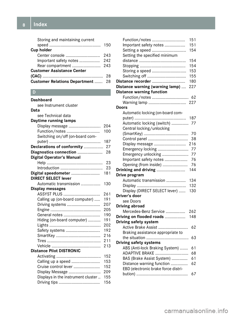 MERCEDES-BENZ CLA 2018 Owners Manual Storing and maintaining current
speed ............................................. 150
Cup holder
Center console .............................. 243
Important safety notes .................. 242
Rear MERCEDES-BENZ CLA 2018 Owners Manual Storing and maintaining current
speed ............................................. 150
Cup holder
Center console .............................. 243
Important safety notes .................. 242
Rear
