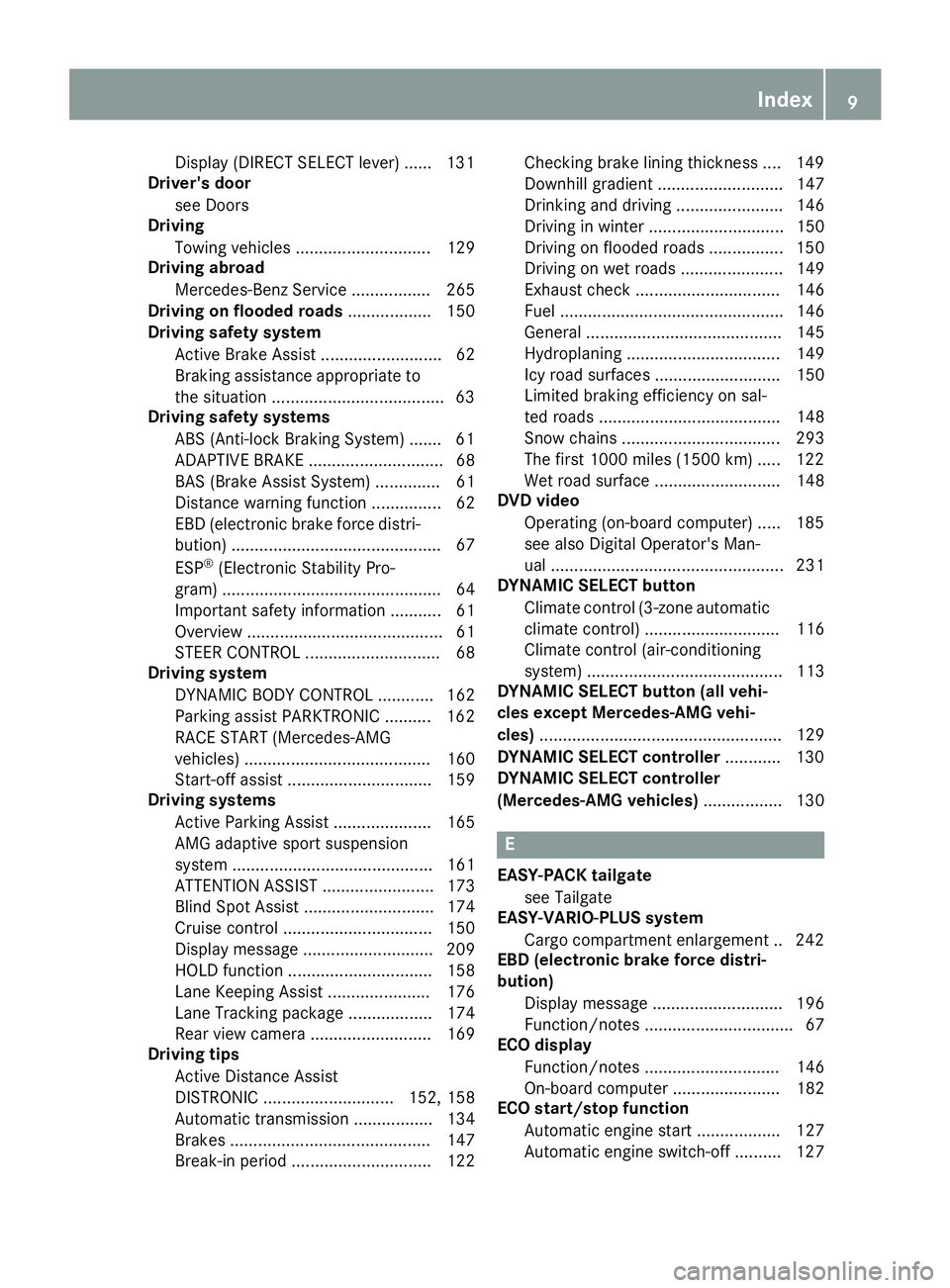 MERCEDES-BENZ CLA 2019  Owners Manual Display (DIRECT SELECT lever) ...... 131
Driver's door
see Doors
Driving
Towing vehicles ............................. 129
Driving abroad
Mercedes-Benz Service ................. 265
Driving on flo