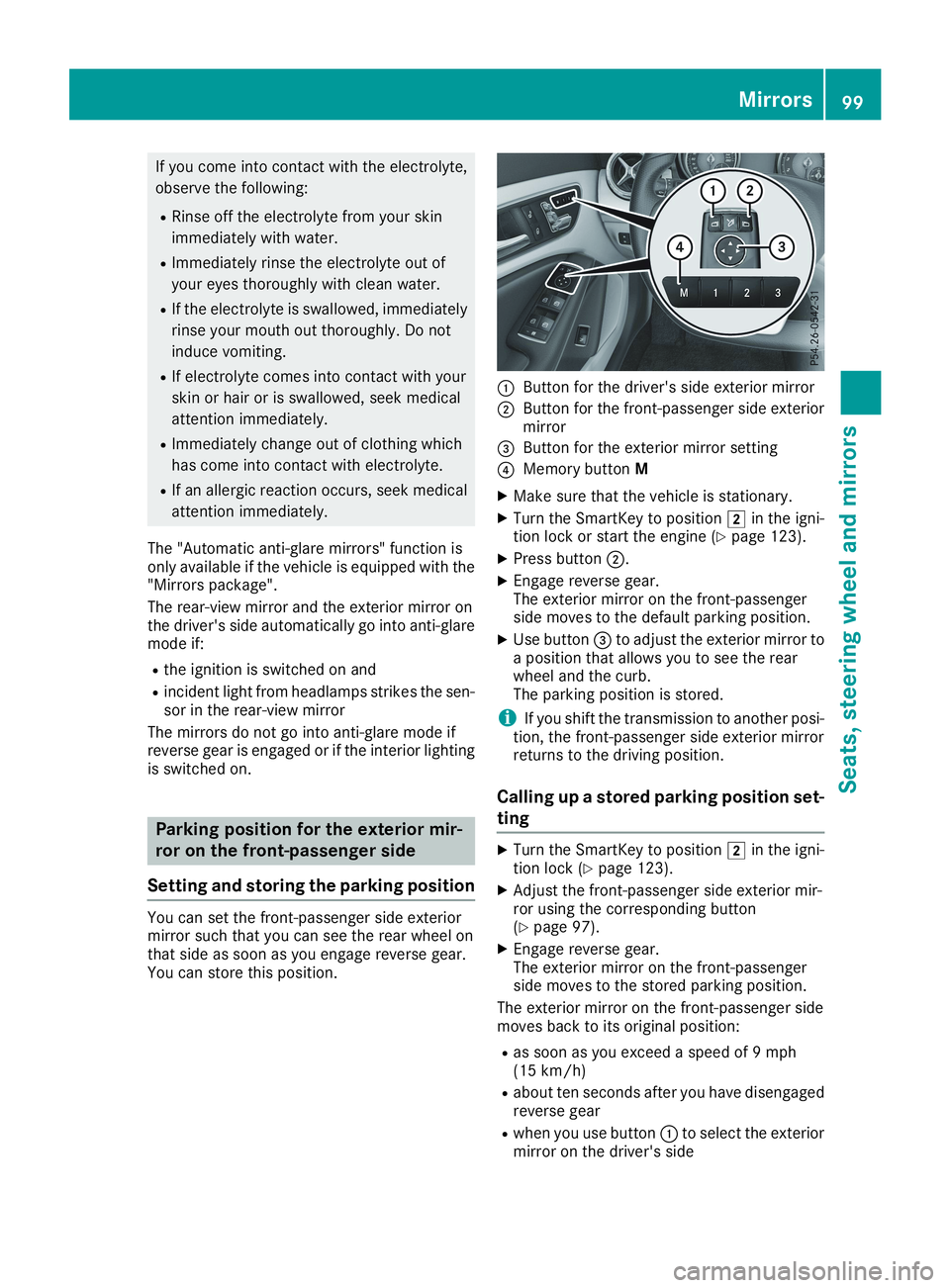 MERCEDES-BENZ CLA 2019 Owners Manual If you come into contact with the electrolyte,
observe the following:
RRinse off the electrolyte from your skin
immediately with water.
RImmediately rinse the electrolyte out of
your eyes thoroughly w MERCEDES-BENZ CLA 2019 Owners Manual If you come into contact with the electrolyte,
observe the following:
RRinse off the electrolyte from your skin
immediately with water.
RImmediately rinse the electrolyte out of
your eyes thoroughly w