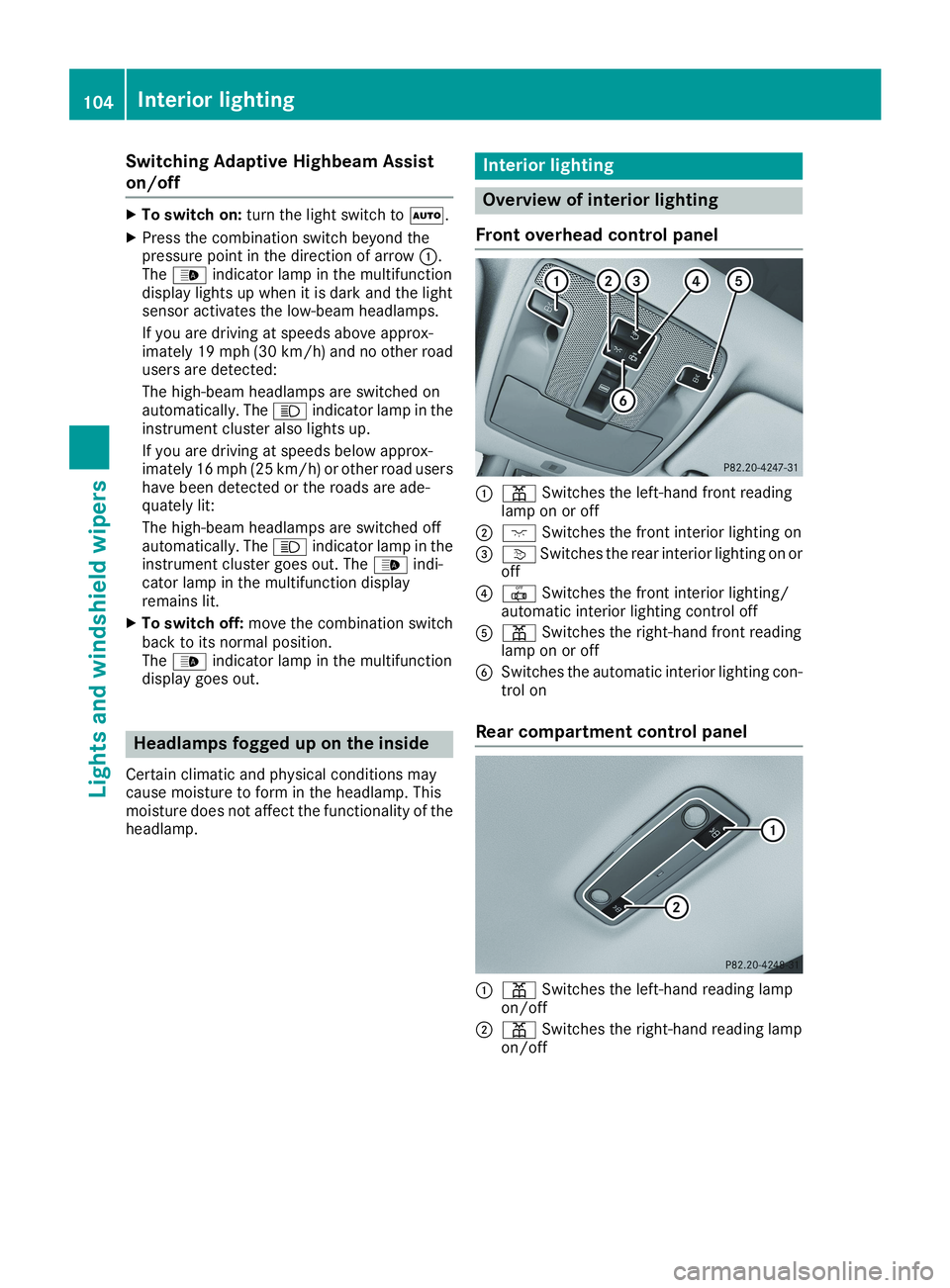 MERCEDES-BENZ CLA 2019  Owners Manual Switching Adaptive Highbeam Assist
on/off
XTo switch on:turn the light switch to�X.
XPress the combination switch beyond thepressure point in the direction of arrow�C.The�