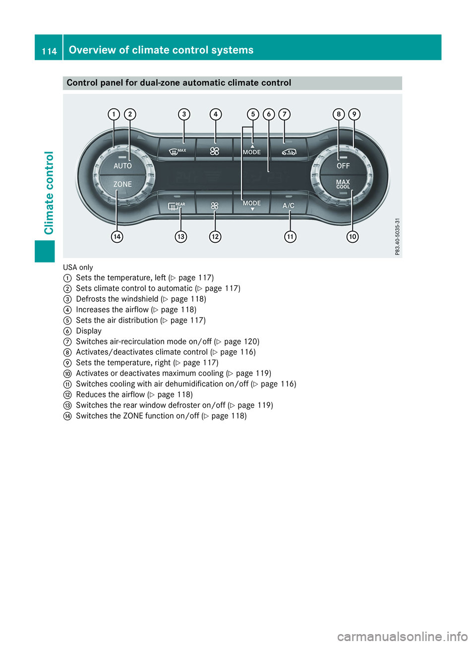 MERCEDES-BENZ CLA 2019  Owners Manual Control panel for dual-zone automatic climate control
USA only
�CSets the temperature, left (Ypage 117)
�DSets climate control to automatic (Ypage 117)
�