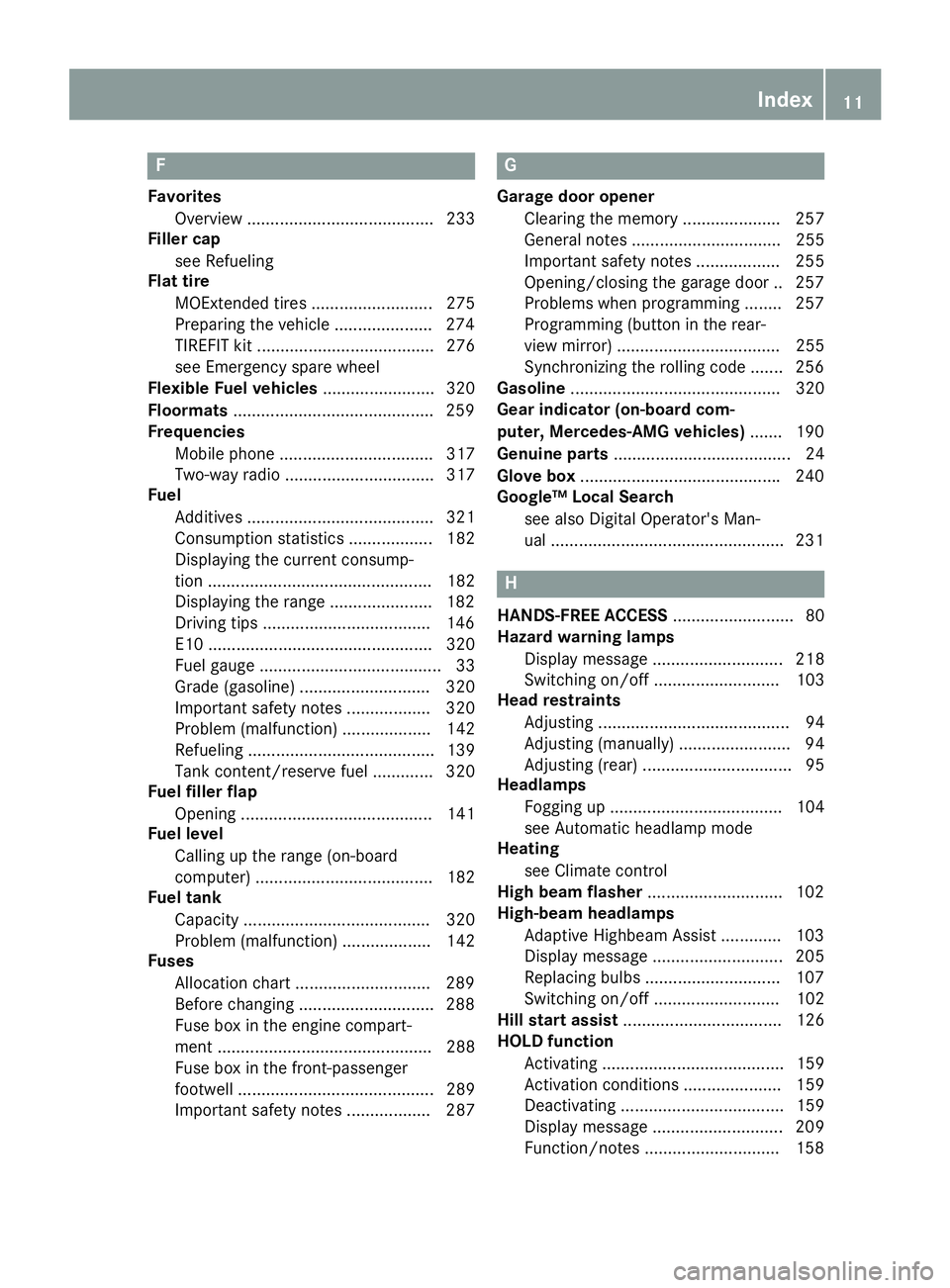 MERCEDES-BENZ CLA 2019 User Guide F
Favorites
Overview ........................................ 233
Filler cap
see Refueling
Flat tire
MOExtended tires .......................... 275
Preparing the vehicle .....................274
TIRE MERCEDES-BENZ CLA 2019 User Guide F
Favorites
Overview ........................................ 233
Filler cap
see Refueling
Flat tire
MOExtended tires .......................... 275
Preparing the vehicle .....................274
TIRE