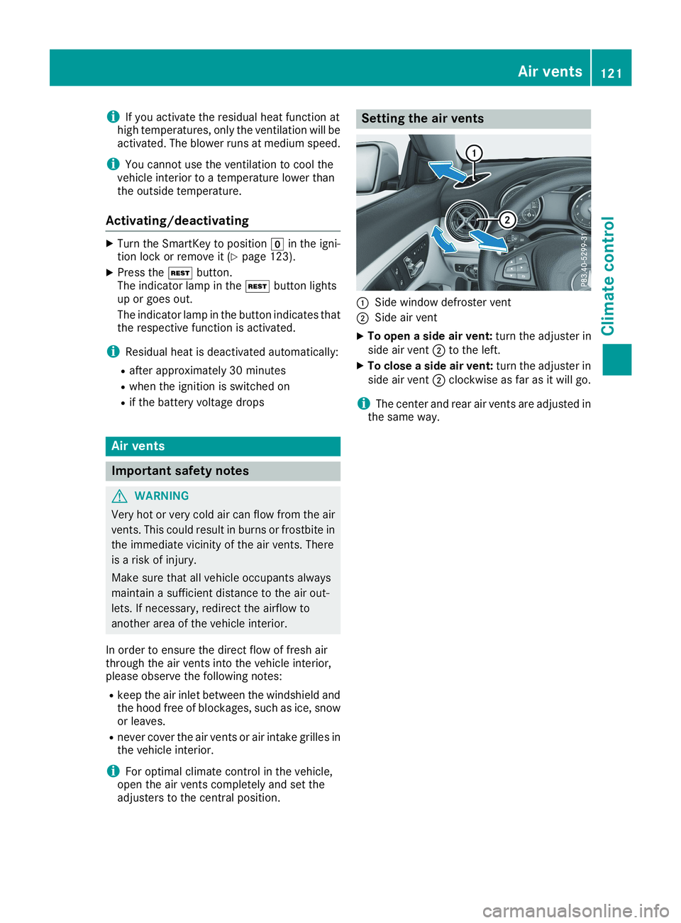 MERCEDES-BENZ CLA 2019  Owners Manual iIf you activate the residual heat function athigh temperatures, only the ventilation will beactivated. The blower runs at medium speed.
iYou cannot use the ventilation to cool thevehicle interior to 