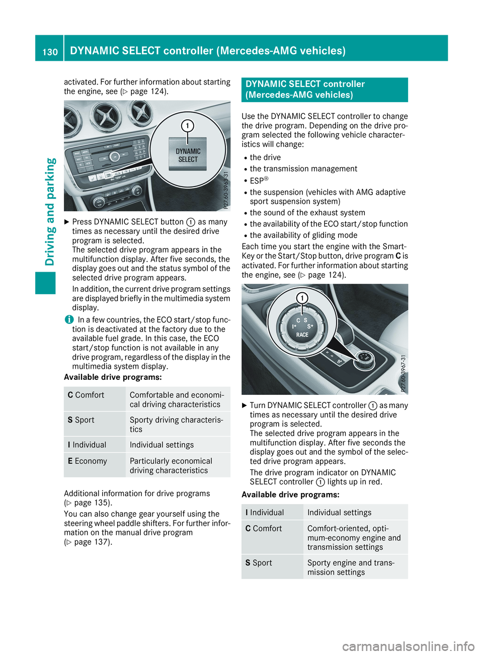 MERCEDES-BENZ CLA 2019  Owners Manual activated. For further information about startingthe engine, see (Ypage 124).
XPress DYNAMIC SELECT button�Cas manytimes as necessary until the desired driveprogram is selected.The selected drive prog