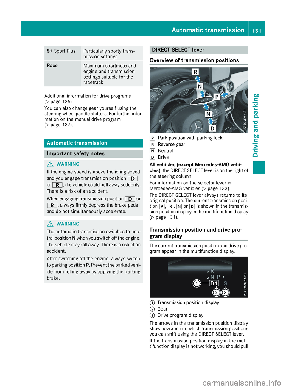 MERCEDES-BENZ CLA 2019  Owners Manual S+Sport PlusParticularly sporty trans-mission settings
RaceMaximum sportiness andengine and transmissionsettings suitable for theracetrack
Additional information for drive programs(Ypage 135).
You can