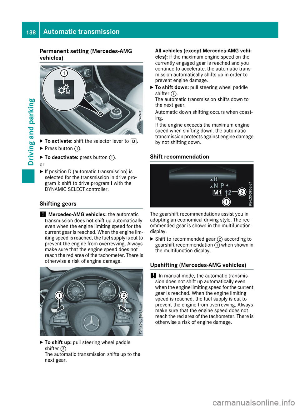MERCEDES-BENZ CLA 2019  Owners Manual Permanent setting (Mercedes-AMG
vehicles)
XTo activate:shift the selector lever to�[.
XPress button�C.
XTo deactivate:press button�C.
or
XIf position D (automatic transmission) isselected for the tran