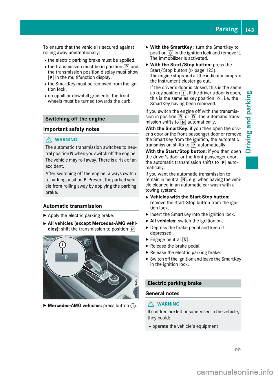 MERCEDES-BENZ CLA 2019  Owners Manual To ensure that the vehicle is secured againstrolling away unintentionally:
Rthe electric parking brake must be applied.
Rthe transmission must be in position�]andthe transmission position display must