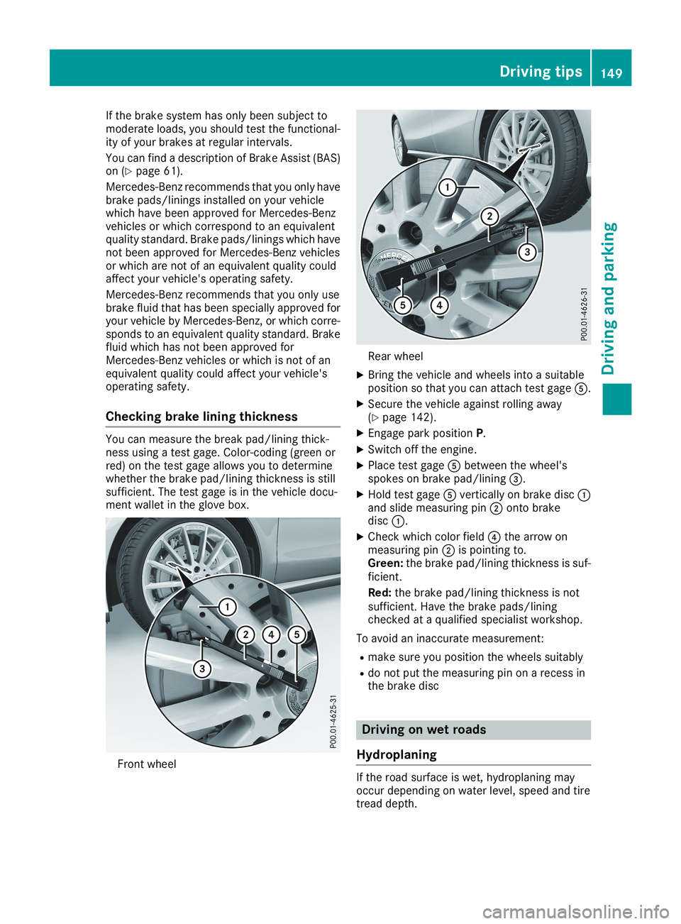 MERCEDES-BENZ CLA 2019 Owners Manual If the brake system has only been subject tomoderate loads, you should test the functional-ity of your brakes at regular intervals.
You can find a description of Brake Assist (BAS)on (Ypage 61).
Merce MERCEDES-BENZ CLA 2019 Owners Manual If the brake system has only been subject tomoderate loads, you should test the functional-ity of your brakes at regular intervals.
You can find a description of Brake Assist (BAS)on (Ypage 61).
Merce