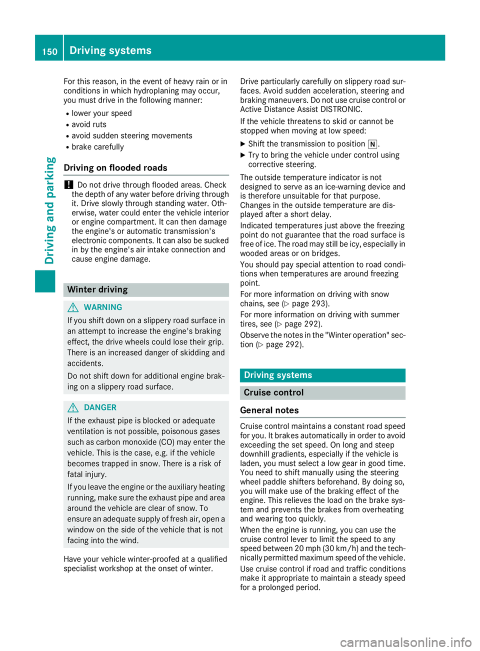 MERCEDES-BENZ CLA 2019 Owners Manual For this reason, in the event of heavy rain or inconditions in which hydroplaning may occur,you must drive in the following manner:
Rlower your speed
Ravoid ruts
Ravoid sudden steering movements
Rbrak MERCEDES-BENZ CLA 2019 Owners Manual For this reason, in the event of heavy rain or inconditions in which hydroplaning may occur,you must drive in the following manner:
Rlower your speed
Ravoid ruts
Ravoid sudden steering movements
Rbrak