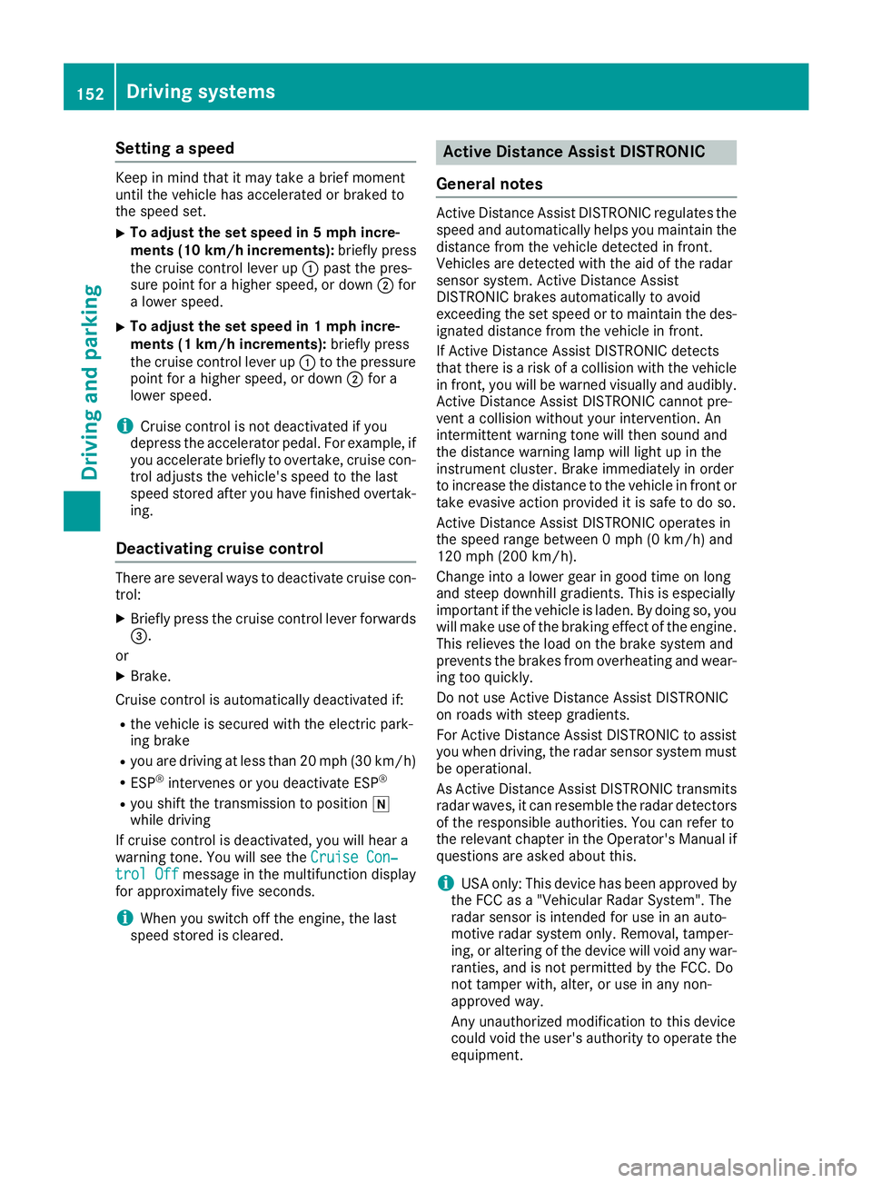 MERCEDES-BENZ CLA 2019 Owners Manual Setting a speed
Keep in mind that it may take a brief momentuntil the vehicle has accelerated or braked tothe speed set.
XTo adjust the set speed in 5 mph incre-ments(10 km/h increments):briefly press MERCEDES-BENZ CLA 2019 Owners Manual Setting a speed
Keep in mind that it may take a brief momentuntil the vehicle has accelerated or braked tothe speed set.
XTo adjust the set speed in 5 mph incre-ments(10 km/h increments):briefly press