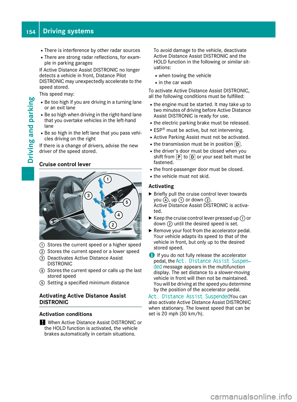 MERCEDES-BENZ CLA 2019 Owners Manual RThere is interference by other radar sources
RThere are strong radar reflections, for exam-ple in parking garages
If Active Distance Assist DISTRONIC no longerdetects a vehicle in front, Distance Pil MERCEDES-BENZ CLA 2019 Owners Manual RThere is interference by other radar sources
RThere are strong radar reflections, for exam-ple in parking garages
If Active Distance Assist DISTRONIC no longerdetects a vehicle in front, Distance Pil