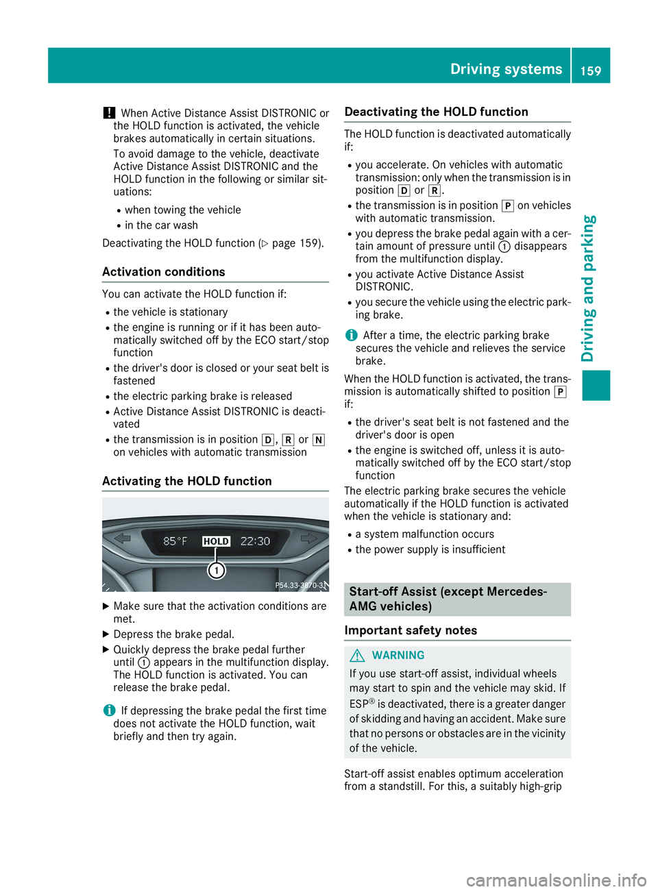 MERCEDES-BENZ CLA 2019 Owners Manual !When Active Distance Assist DISTRONIC orthe HOLD function is activated, the vehiclebrakes automatically in certain situations.
To avoid damage to the vehicle, deactivateActive Distance Assist DISTRON MERCEDES-BENZ CLA 2019 Owners Manual !When Active Distance Assist DISTRONIC orthe HOLD function is activated, the vehiclebrakes automatically in certain situations.
To avoid damage to the vehicle, deactivateActive Distance Assist DISTRON
