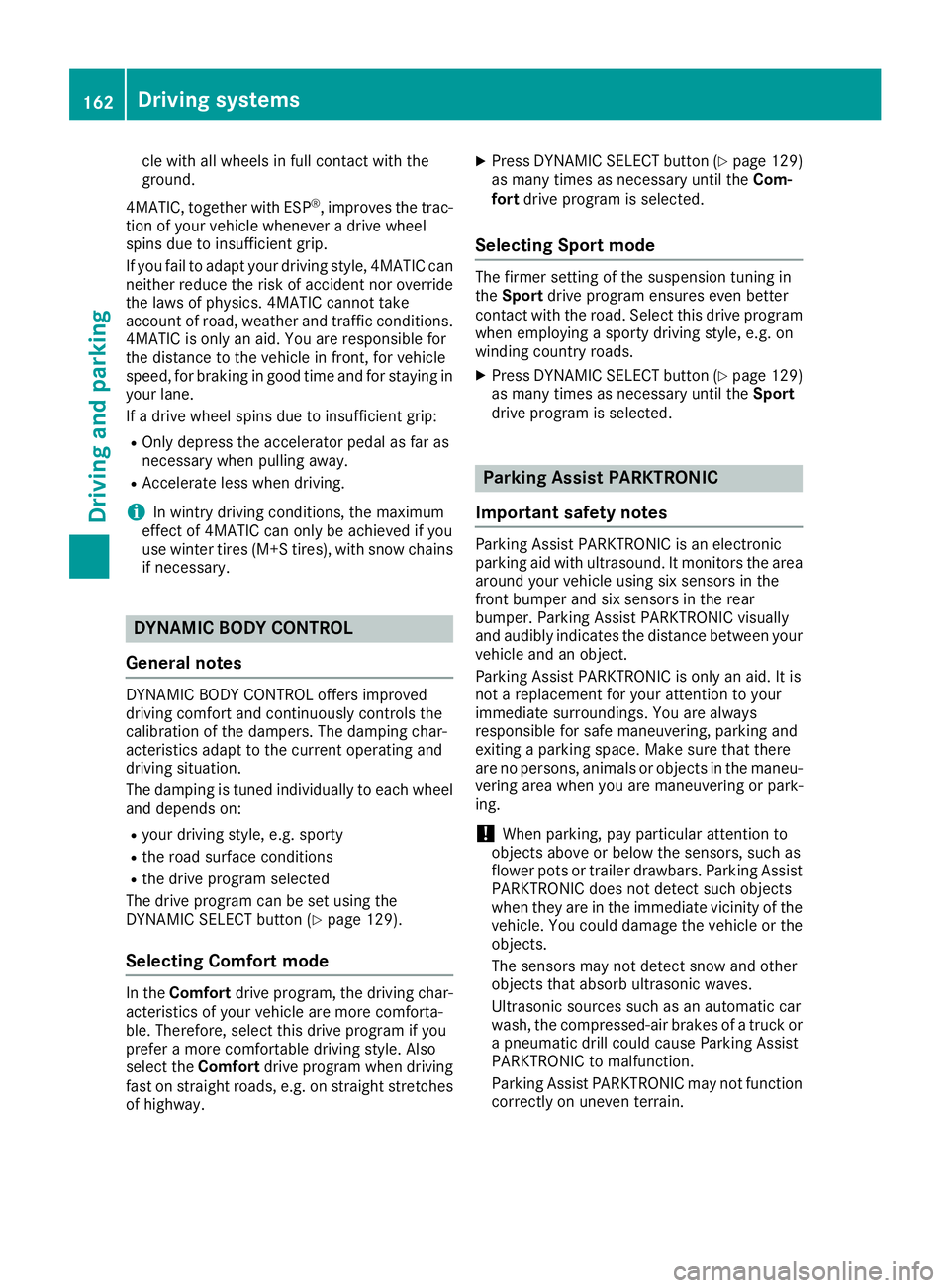 MERCEDES-BENZ CLA 2019 Owners Manual cle with all wheels in full contact with theground.
4MATIC, together with ESP®, improves the trac-tion of your vehicle whenever a drive wheelspins due to insufficient grip.
If you fail to adapt your MERCEDES-BENZ CLA 2019 Owners Manual cle with all wheels in full contact with theground.
4MATIC, together with ESP®, improves the trac-tion of your vehicle whenever a drive wheelspins due to insufficient grip.
If you fail to adapt your