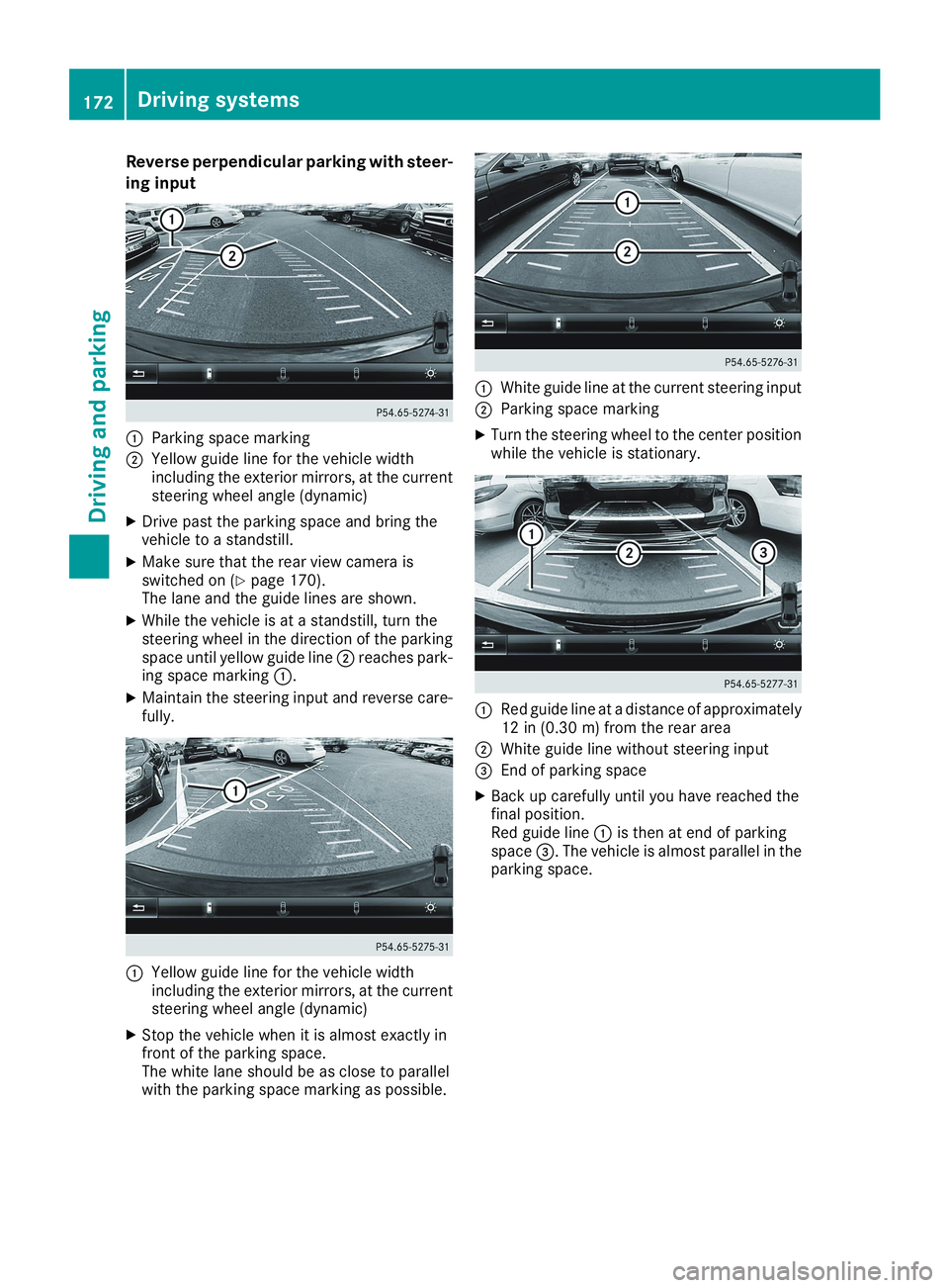 MERCEDES-BENZ CLA 2019  Owners Manual Reverse perpendicular parking with steer-
ing input
�CParking space marking
�DYellow guide line for the vehicle widthincluding the exterior mirrors, at the currentsteering wheel angle (dynamic)
XDrive