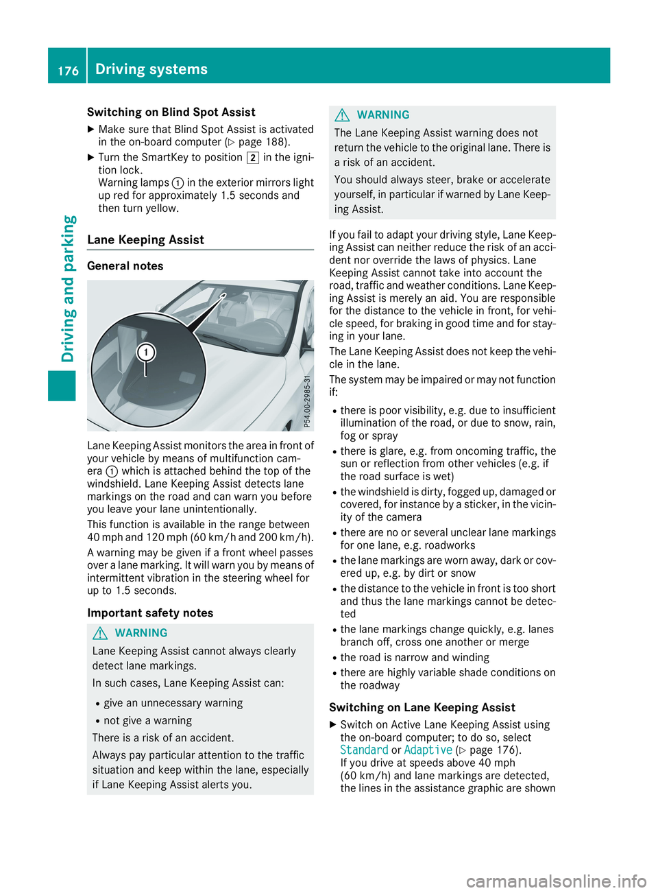 MERCEDES-BENZ CLA 2019  Owners Manual Switching on Blind Spot Assist
XMake sure that Blind Spot Assist is activatedin the on-board computer (Ypage 188).
XTurn the SmartKey to position�Hin the igni-tion lock.Warning lamps�Cin the exterior 