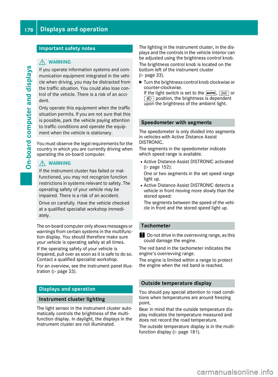 MERCEDES-BENZ CLA 2019  Owners Manual Important safety notes
GWARNING
If you operate information systems and com-
munication equipment integrated in the vehi-
cle when driving, you may be distracted from
the traffic situation. You could a