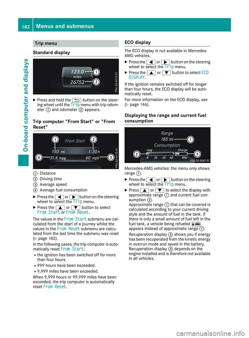 MERCEDES-BENZ CLA 2019  Owners Manual Trip menu
Standard display
XPress and hold the�8button on the steer-ing wheel until theTripTripmenu with trip odom-eter�Cand odometer�Dappears.
Trip computer "From Start" or "From
Reset