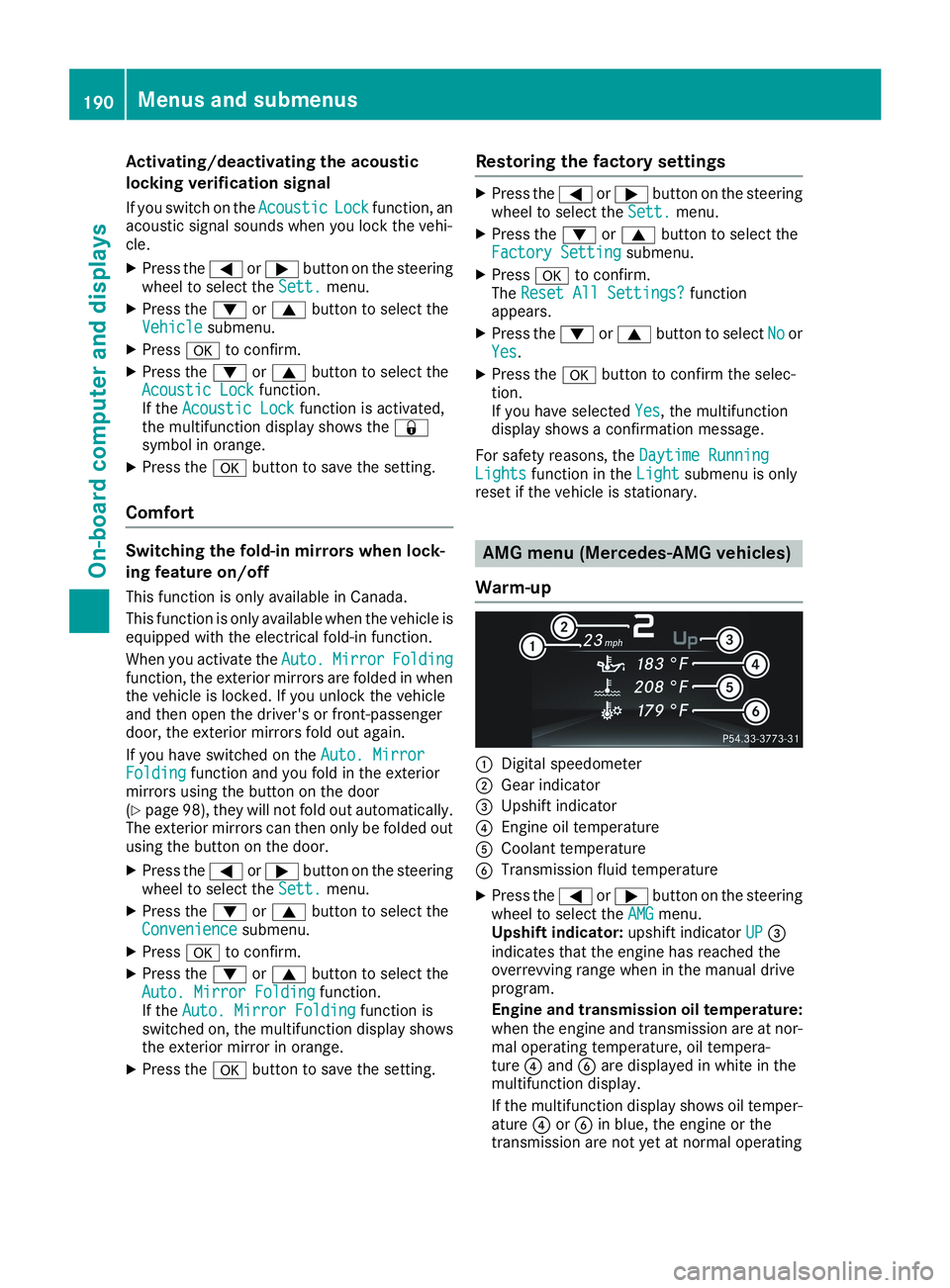 MERCEDES-BENZ CLA 2019  Owners Manual Activating/deactivating the acoustic
locking verification signal
If you switch on theAcousticAcousticLockLockfunction, anacoustic signal sounds when you lock the vehi-cle.
XPress the�Yor�ebutton on th