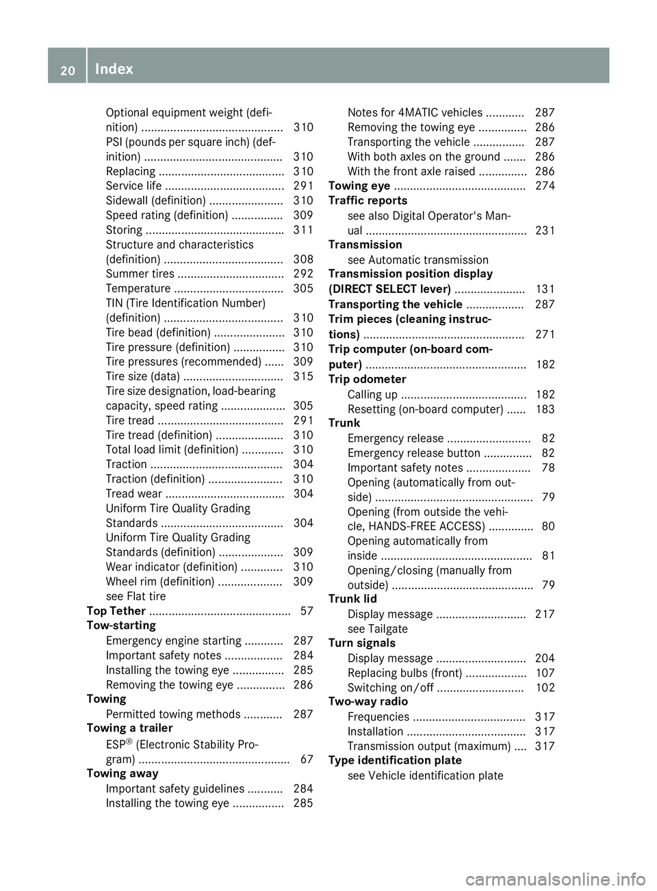 MERCEDES-BENZ CLA 2019 Owners Manual Optional equipment weight (defi-
nition) ............................................ 310
PSI (pounds per square inch) (def-
inition) ...........................................310
Replacing ......... MERCEDES-BENZ CLA 2019 Owners Manual Optional equipment weight (defi-
nition) ............................................ 310
PSI (pounds per square inch) (def-
inition) ...........................................310
Replacing .........