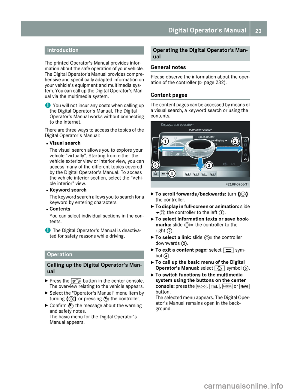 MERCEDES-BENZ CLA 2019 Owners Manual Introduction
The printed Operator's Manual provides infor-mation about the safe operation of your vehicle.The Digital Operator's Manual provides compre-hensive and specifically adapted informa MERCEDES-BENZ CLA 2019 Owners Manual Introduction
The printed Operator's Manual provides infor-mation about the safe operation of your vehicle.The Digital Operator's Manual provides compre-hensive and specifically adapted informa
