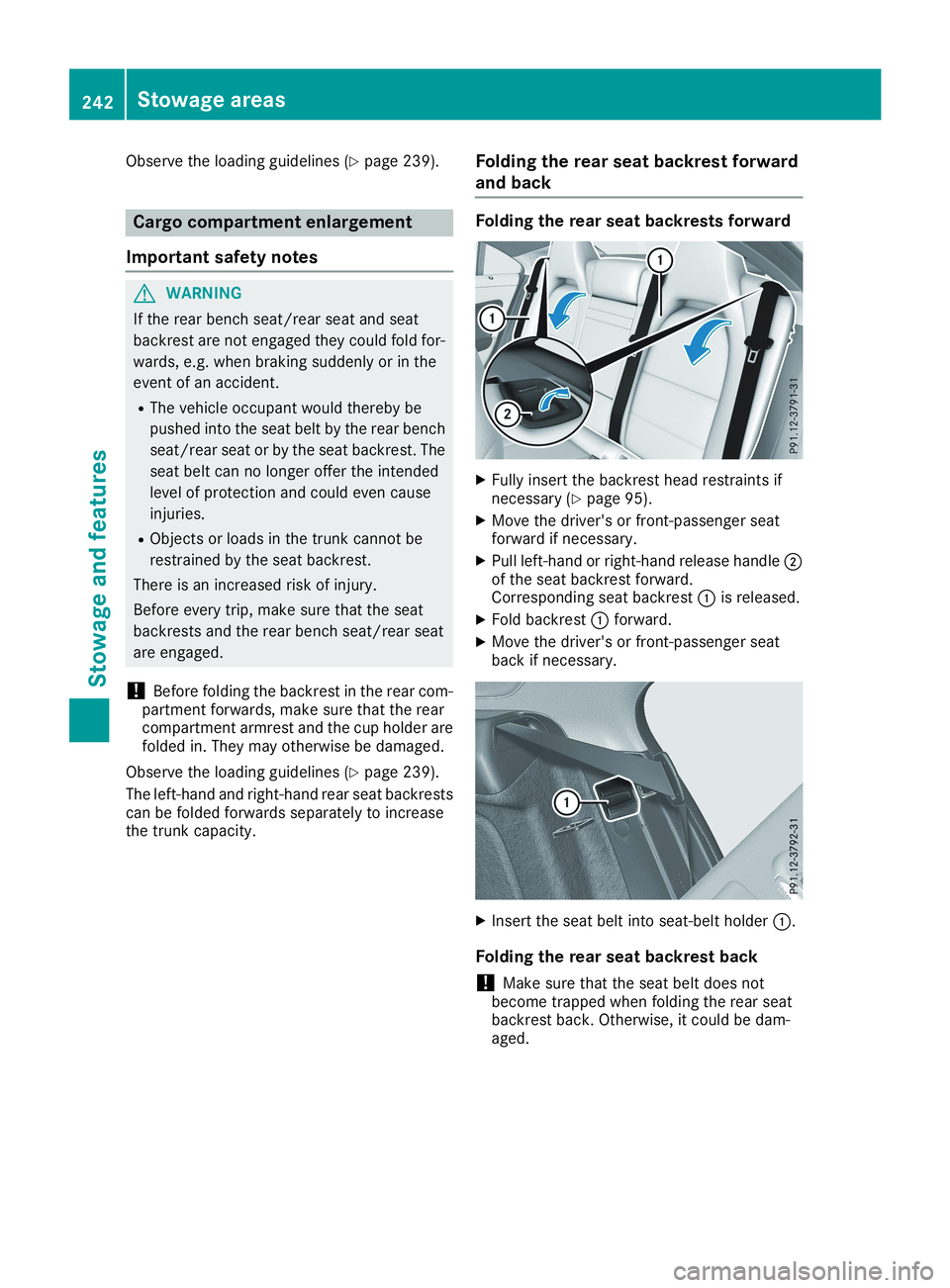 MERCEDES-BENZ CLA 2019  Owners Manual Observe the loading guidelines (Ypage 239).
Cargo compartment enlargement
Important safety notes
GWARNING
If the rear bench seat/rear seat and seat
backrest are not engaged they could fold for-
wards,
