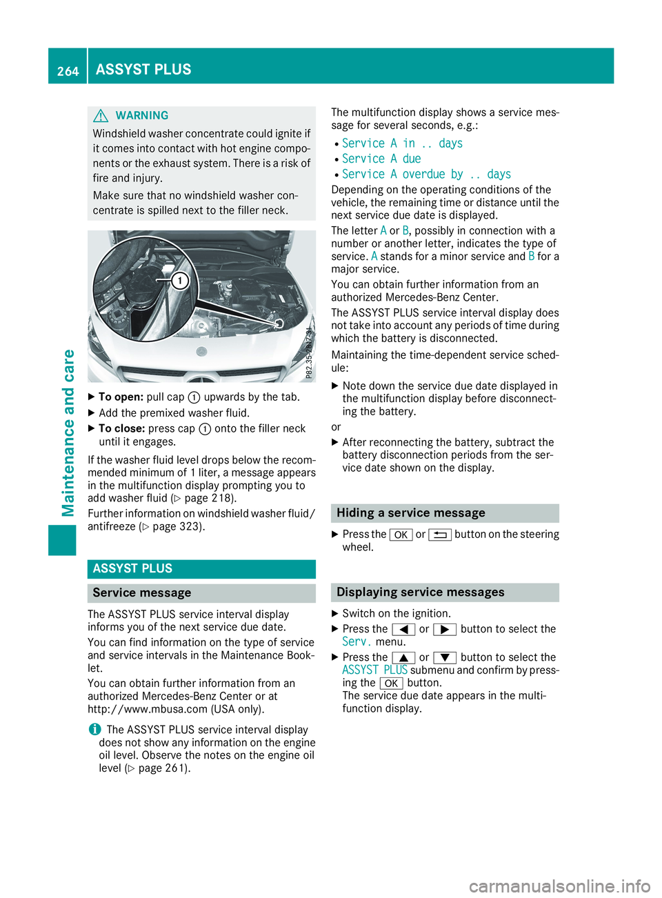MERCEDES-BENZ CLA 2019  Owners Manual GWARNING
Windshield washer concentrate could ignite if
it comes into contact with hot engine compo-
nents or the exhaust system. There is a risk of
fire and injury.
Make sure that no windshield washer