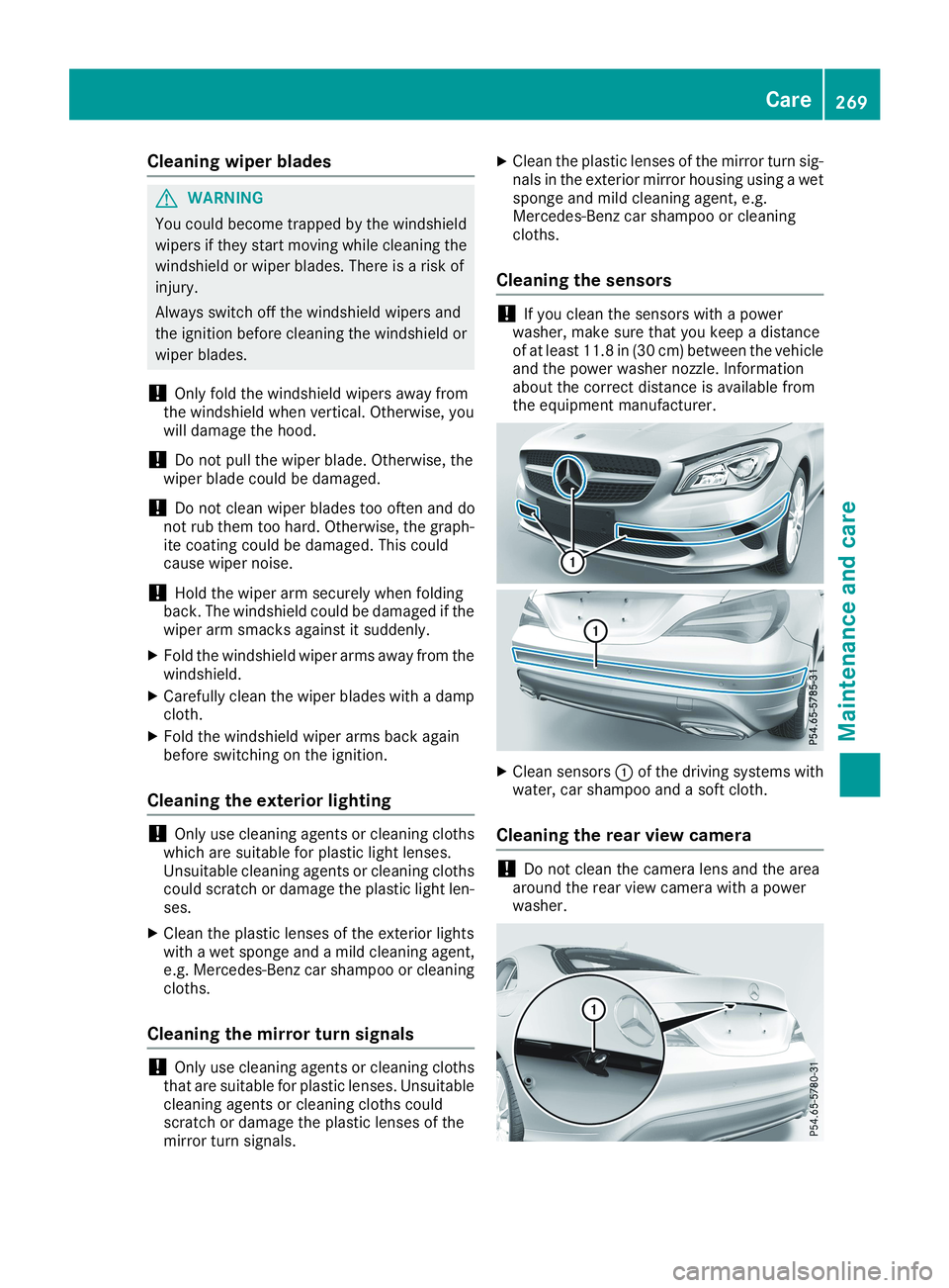 MERCEDES-BENZ CLA 2019  Owners Manual Cleaning wiper blades
GWARNING
You could become trapped by the windshield
wipers if they start moving while cleaning the
windshield or wiper blades. There is a risk of
injury.
Always switch off the wi