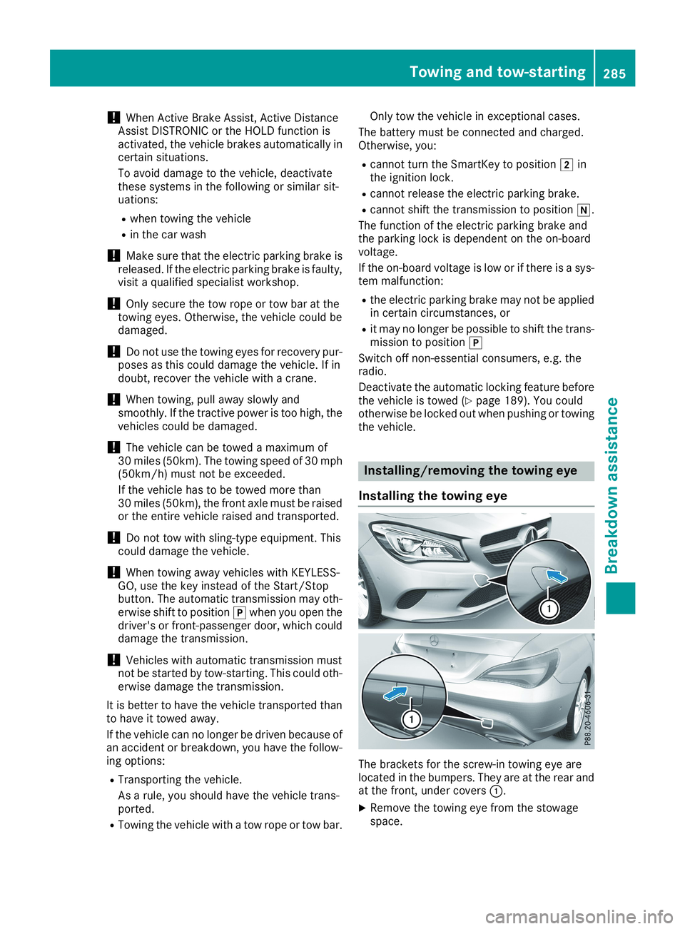 MERCEDES-BENZ CLA 2019  Owners Manual !When Active Brake Assist, Active DistanceAssist DISTRONIC or the HOLD function isactivated, the vehicle brakes automatically incertain situations.
To avoid damage to the vehicle, deactivatethese syst
