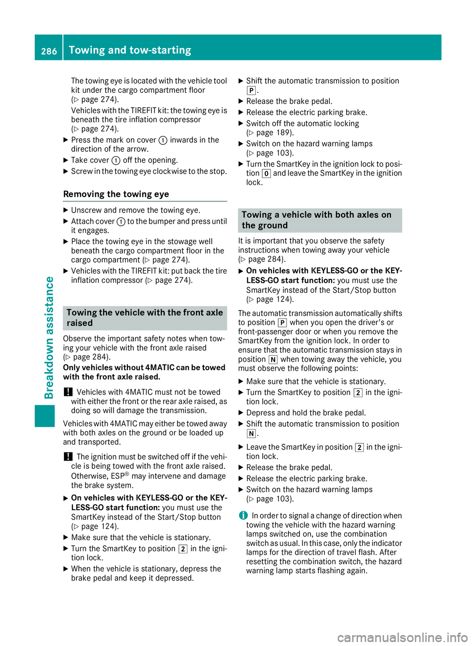 MERCEDES-BENZ CLA 2019  Owners Manual The towing eye is located with the vehicle toolkit under the cargo compartment floor(Ypage 274).
Vehicles with the TIREFIT kit: the towing eye isbeneath the tire inflation compressor(Ypage 274).
XPres