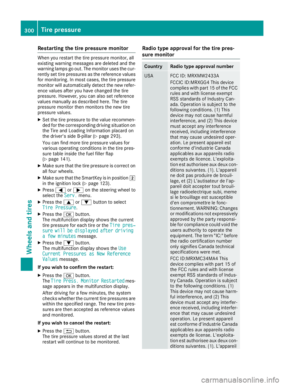 MERCEDES-BENZ CLA 2019 Owners Manual Restarting the tire pressure monitor
When you restart the tire pressure monitor, allexisting warning messages are deleted and thewarning lamps go out. The monitor uses the cur-rently set tire pressure MERCEDES-BENZ CLA 2019 Owners Manual Restarting the tire pressure monitor
When you restart the tire pressure monitor, allexisting warning messages are deleted and thewarning lamps go out. The monitor uses the cur-rently set tire pressure