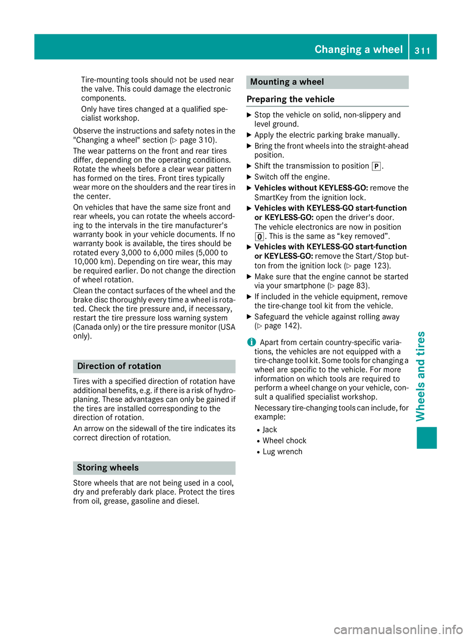 MERCEDES-BENZ CLA 2019 Owners Manual Tire-mounting tools should not be used nearthe valve. This could damage the electroniccomponents.
Only have tires changed at a qualified spe-cialist workshop.
Observe the instructions and safety notes MERCEDES-BENZ CLA 2019 Owners Manual Tire-mounting tools should not be used nearthe valve. This could damage the electroniccomponents.
Only have tires changed at a qualified spe-cialist workshop.
Observe the instructions and safety notes