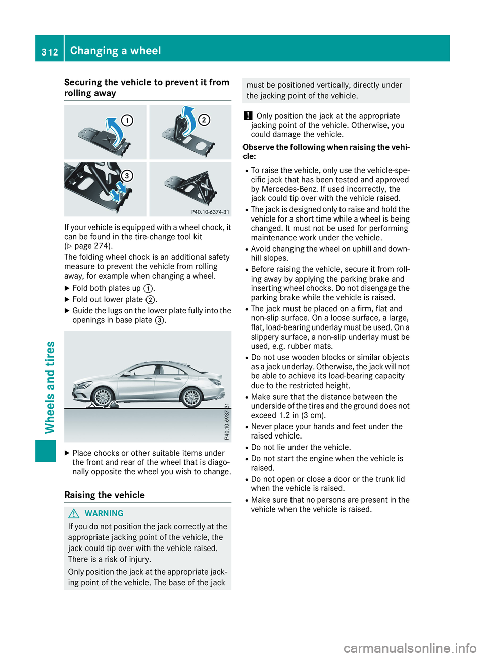 MERCEDES-BENZ CLA 2019 Owners Manual Securing the vehicle to prevent it from
rolling away
If your vehicle is equipped with a wheel chock, itcan be found in the tire-change tool kit(Ypage 274).
The folding wheel chock is an additional saf MERCEDES-BENZ CLA 2019 Owners Manual Securing the vehicle to prevent it from
rolling away
If your vehicle is equipped with a wheel chock, itcan be found in the tire-change tool kit(Ypage 274).
The folding wheel chock is an additional saf
