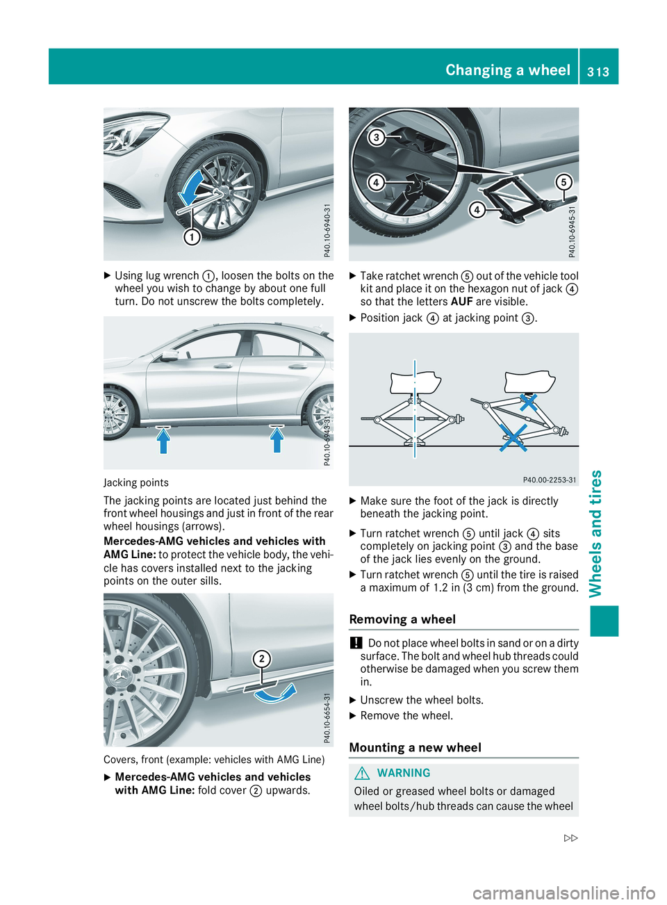 MERCEDES-BENZ CLA 2019  Owners Manual XUsing lug wrench�C, loosen the bolts on thewheel you wish to change by about one fullturn. Do not unscrew the bolts completely.
Jacking points
The jacking points are located just behind thefront whee